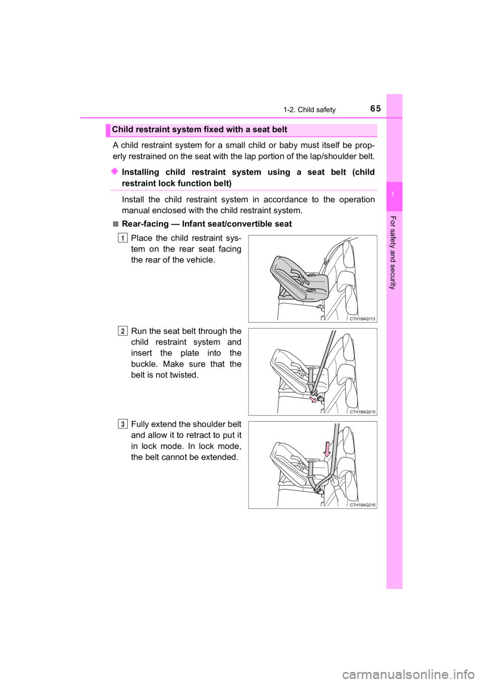 TOYOTA PRIUS C 2020 Repair Manual 651-2. Child safety
1
For safety and security
PRIUS c_U
A child restraint system for a small child or baby must itself be prop-
erly restrained on the seat with the lap portion of the lap TOYOTA PRIUS C 2020 Repair Manual 651-2. Child safety
1
For safety and security
PRIUS c_U
A child restraint system for a small child or baby must itself be prop-
erly restrained on the seat with the lap portion of the lap