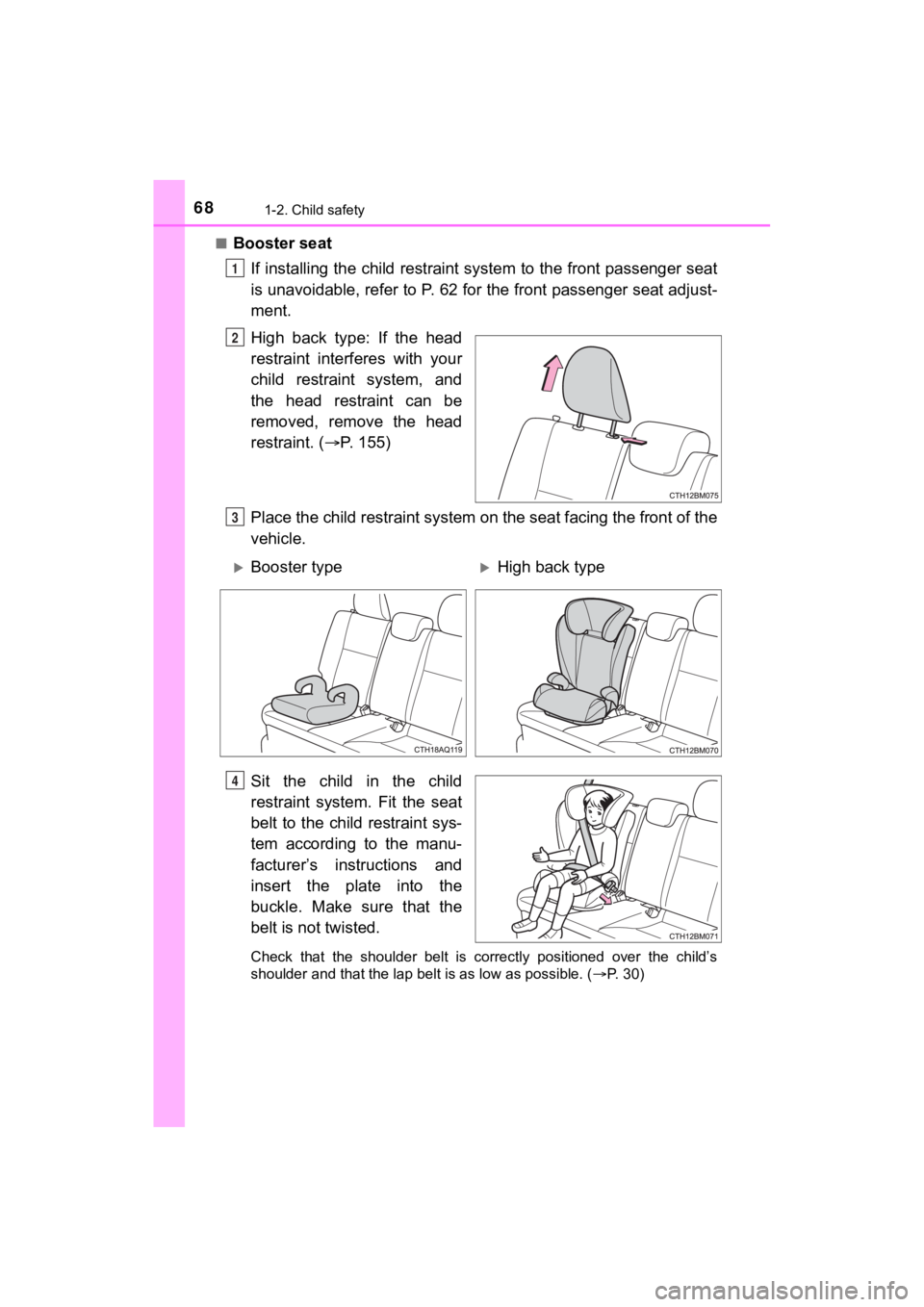 TOYOTA PRIUS C 2020 Repair Manual 681-2. Child safety
PRIUS c_U■
Booster seat
If installing the child restraint system to the front passenger seat
is unavoidable, refer to P. 62 for the front passenger seat adj ust-
ment.
High ba TOYOTA PRIUS C 2020 Repair Manual 681-2. Child safety
PRIUS c_U■
Booster seat
If installing the child restraint system to the front passenger seat
is unavoidable, refer to P. 62 for the front passenger seat adj ust-
ment.
High ba