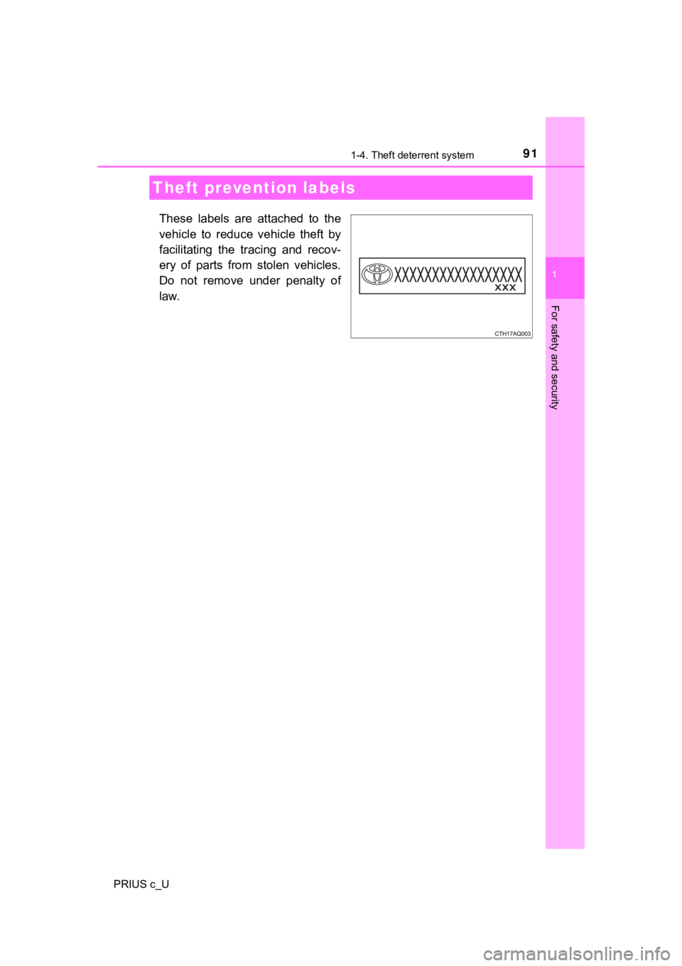 TOYOTA PRIUS C 2020  Owners Manual 911-4. Theft deterrent system
1
For safety and security
PRIUS c_U
These  labels  are  attached  to  the
vehicle  to  reduce  vehicle  theft  by
facilitating  the  tracing  and  recov-
ery  of  parts  