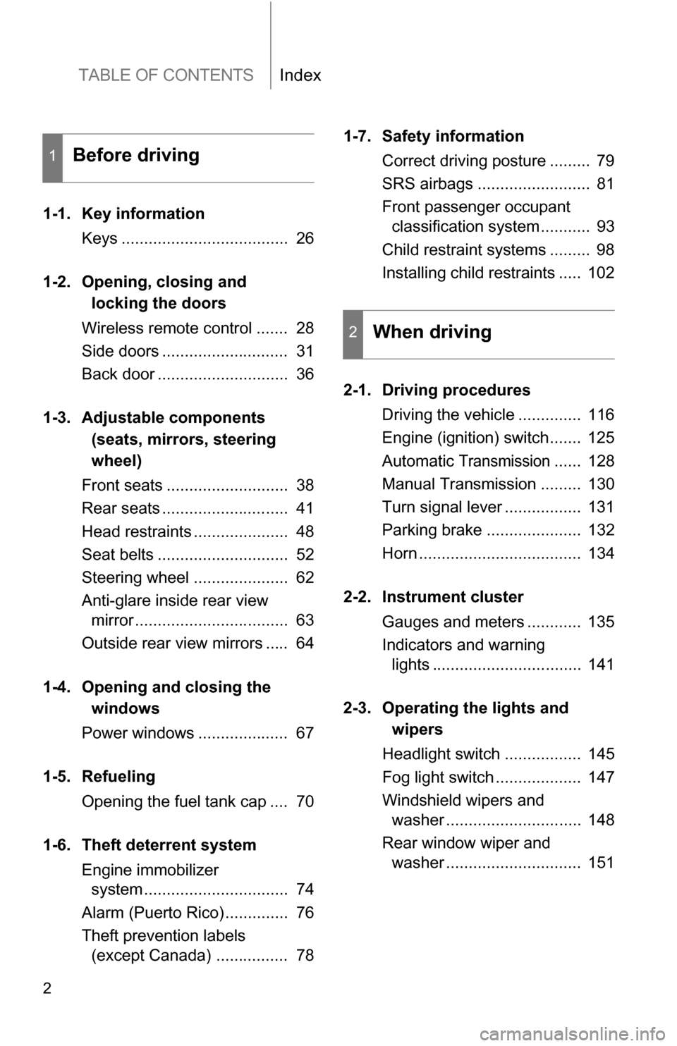 TOYOTA YARIS 2009 2.G Owners Manual TABLE OF CONTENTSIndex
2
1-1. Key informationKeys .....................................  26
1-2. Opening, closing  and
locking the doors
Wireless remote control .......  28
Side doors ................