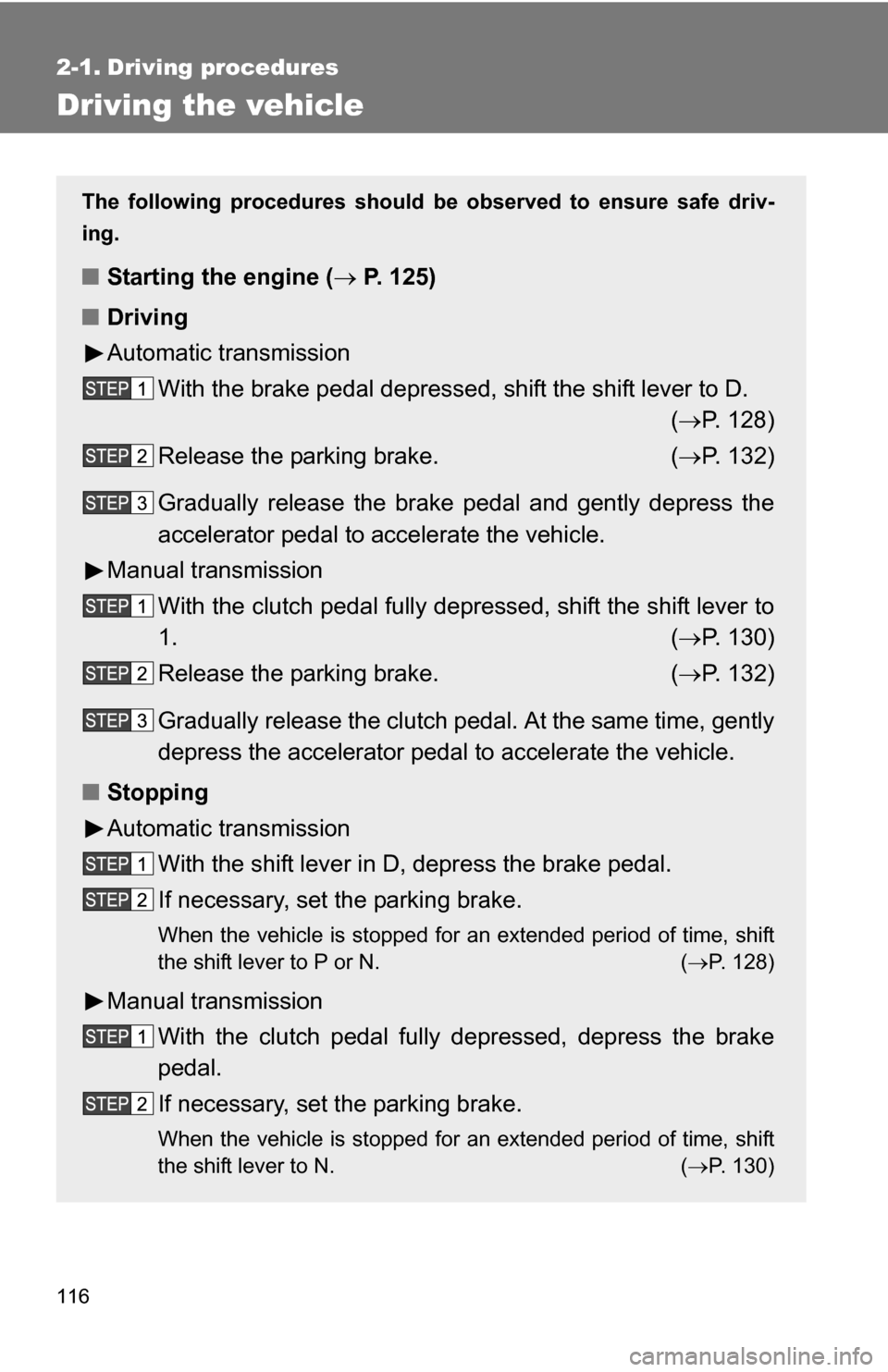 TOYOTA YARIS 2009 2.G Owners Manual 116
2-1. Driving procedures
Driving the vehicle
The following procedures should be observed to ensure safe driv-
ing.
■ Starting the engine (  P. 125)
■ Driving
Automatic transmission
With the 