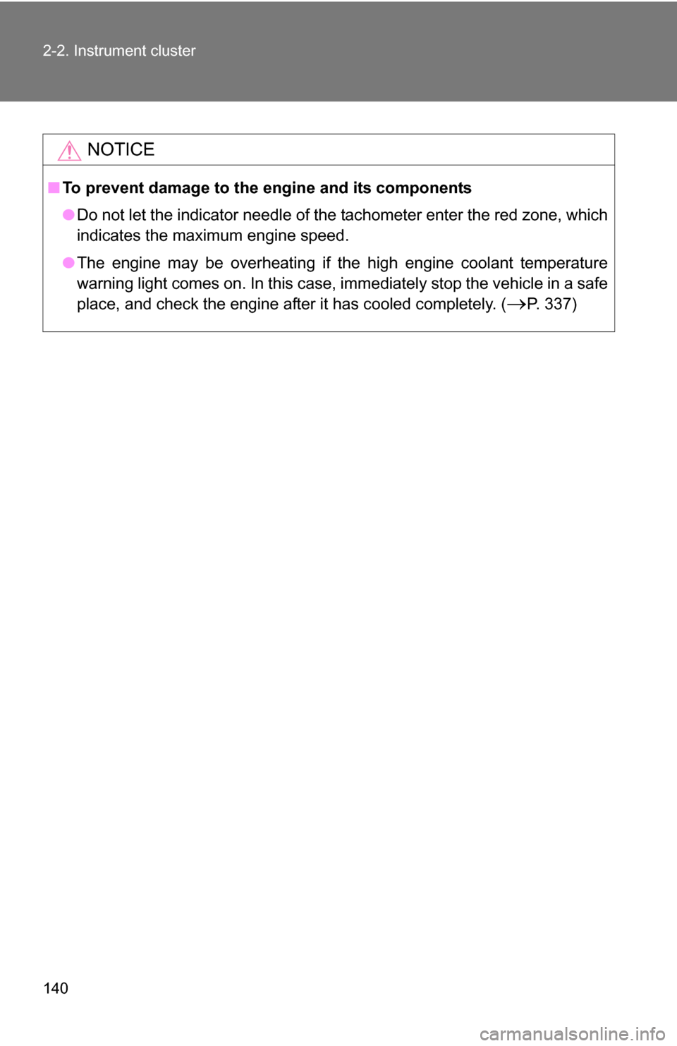 TOYOTA YARIS 2009 2.G Owners Manual 140 2-2. Instrument cluster
NOTICE
■To prevent damage to the engine and its components
●Do not let the indicator needle of the tachometer enter the red zone, which
indicates the maximum engine spe TOYOTA YARIS 2009 2.G Owners Manual 140 2-2. Instrument cluster
NOTICE
■To prevent damage to the engine and its components
●Do not let the indicator needle of the tachometer enter the red zone, which
indicates the maximum engine spe