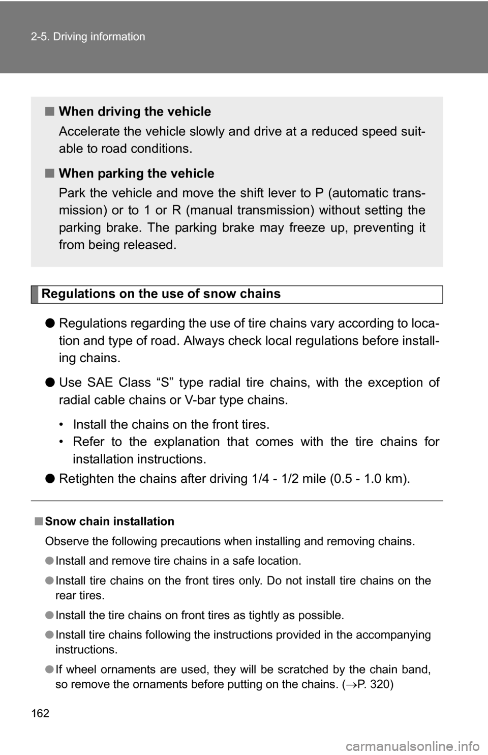 TOYOTA YARIS 2009 2.G Owners Manual 162 2-5. Driving information
Regulations on the use of snow chains● Regulations regarding the use of tire chains vary according to loca-
tion and type of road. Always check local regu lations befo TOYOTA YARIS 2009 2.G Owners Manual 162 2-5. Driving information
Regulations on the use of snow chains● Regulations regarding the use of tire chains vary according to loca-
tion and type of road. Always check local regu lations befo