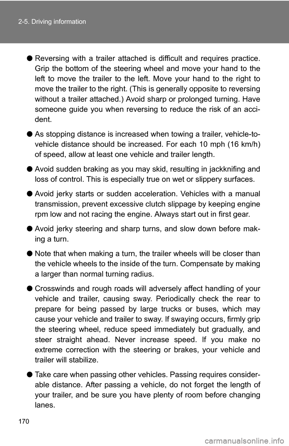 TOYOTA YARIS 2009 2.G Owners Manual 170 2-5. Driving information
●Reversing with a trailer attached is difficult and requires practice.
Grip the bottom of the steering wheel and move your hand to the
left to move the trailer to the TOYOTA YARIS 2009 2.G Owners Manual 170 2-5. Driving information
●Reversing with a trailer attached is difficult and requires practice.
Grip the bottom of the steering wheel and move your hand to the
left to move the trailer to the
