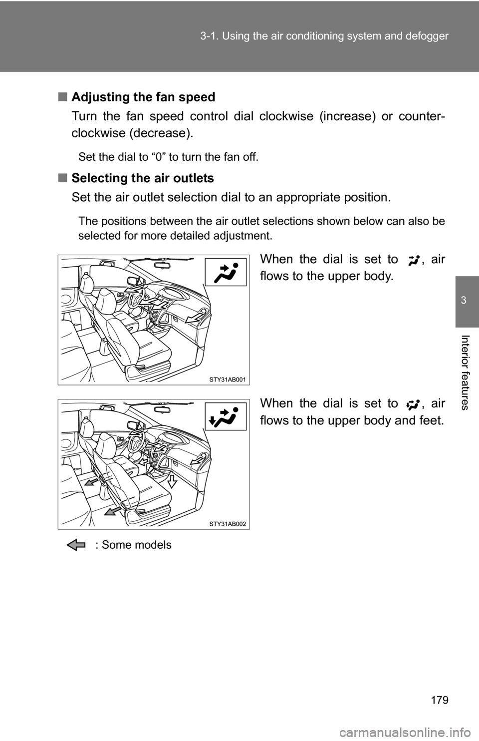 TOYOTA YARIS 2009 2.G Owners Manual 179
3-1. Using the air conditioning system
 and defogger
3
Interior features
■Adjusting the fan speed
Turn the fan speed control dial  clockwise (increase) or counter-
clockwise (decrease).
Set the 