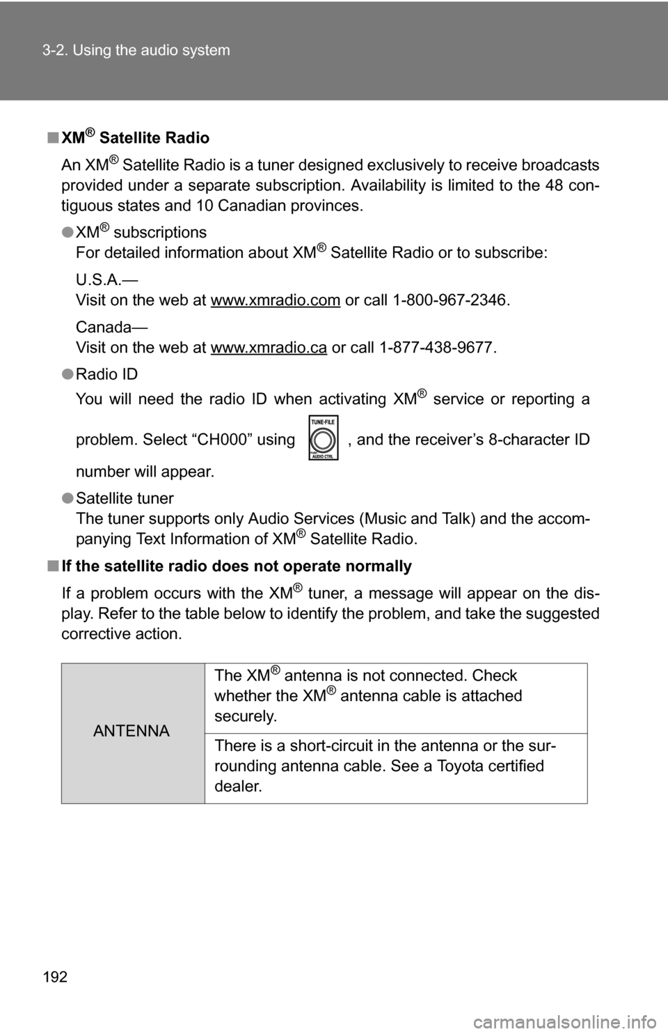 TOYOTA YARIS 2009 2.G Owners Manual 192 3-2. Using the audio system
■XM® Satellite Radio
An XM
® Satellite Radio is a tuner designed exclusively to receive broadcasts
provided under a separate subscription. Availability is limited t TOYOTA YARIS 2009 2.G Owners Manual 192 3-2. Using the audio system
■XM® Satellite Radio
An XM
® Satellite Radio is a tuner designed exclusively to receive broadcasts
provided under a separate subscription. Availability is limited t