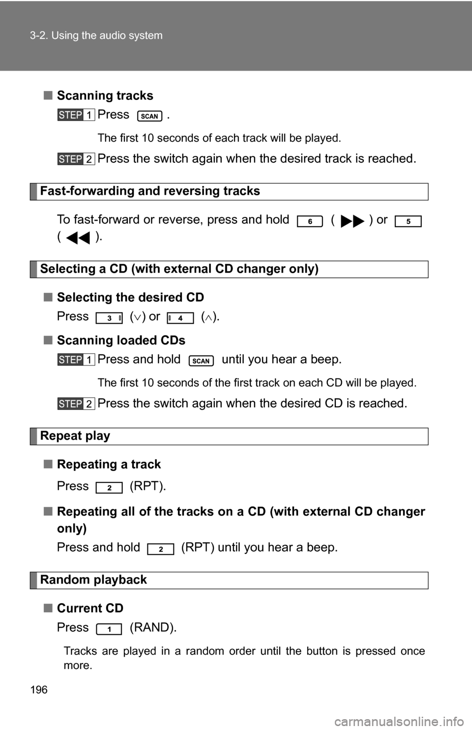 TOYOTA YARIS 2009 2.G Owners Manual 196 3-2. Using the audio system
■Scanning tracks
Press .
The first 10 seconds of each track will be played.
Press the switch again when the desired track is reached.
Fast-forwarding and reversing tr TOYOTA YARIS 2009 2.G Owners Manual 196 3-2. Using the audio system
■Scanning tracks
Press .
The first 10 seconds of each track will be played.
Press the switch again when the desired track is reached.
Fast-forwarding and reversing tr