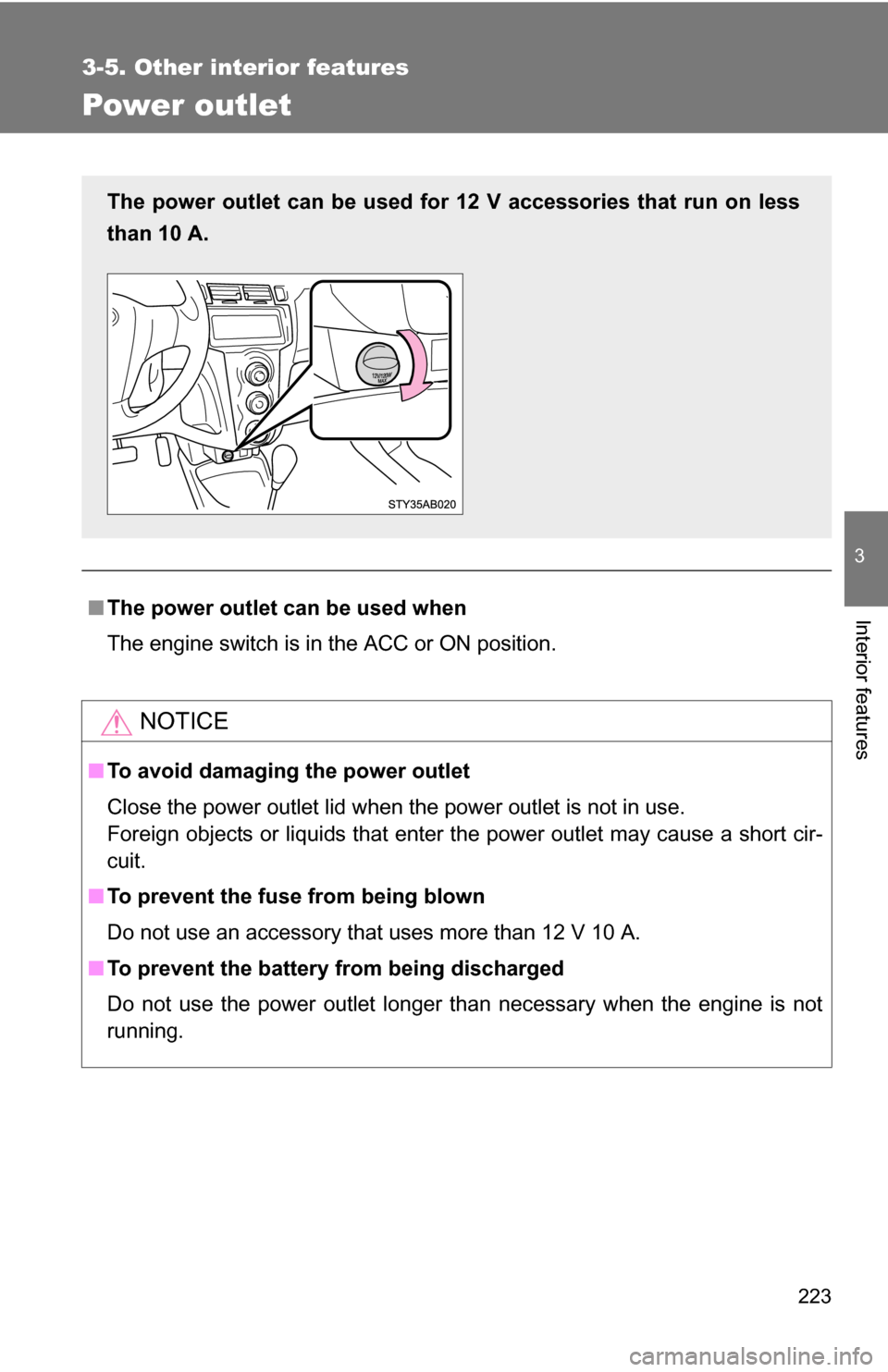 TOYOTA YARIS 2009 2.G Owners Manual 223
3-5. Other interior features
3
Interior features
Power outlet
■The power outlet can be used when
The engine switch is in the ACC or ON position.
NOTICE
■To avoid damaging the power outlet
Clos TOYOTA YARIS 2009 2.G Owners Manual 223
3-5. Other interior features
3
Interior features
Power outlet
■The power outlet can be used when
The engine switch is in the ACC or ON position.
NOTICE
■To avoid damaging the power outlet
Clos