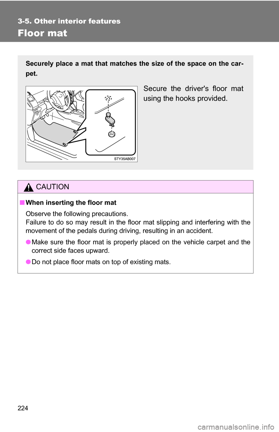 TOYOTA YARIS 2009 2.G Owners Manual 224
3-5. Other interior features
Floor mat
CAUTION
■When inserting the floor mat
Observe the following precautions.
Failure to do so may result in the floor mat slipping and interfering wi\
th the
m TOYOTA YARIS 2009 2.G Owners Manual 224
3-5. Other interior features
Floor mat
CAUTION
■When inserting the floor mat
Observe the following precautions.
Failure to do so may result in the floor mat slipping and interfering wi\
th the
m