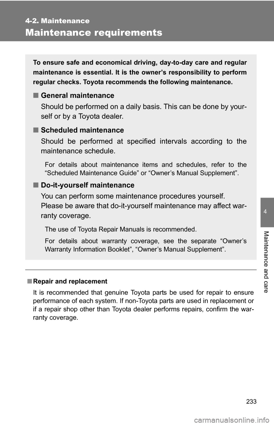 TOYOTA YARIS 2009 2.G Owners Manual 233
4
Maintenance and care
4-2. Maintenance
Maintenance requirements
■Repair and replacement
It is recommended that genuine Toyota parts be used for repair to ensure
performance of each system. If n TOYOTA YARIS 2009 2.G Owners Manual 233
4
Maintenance and care
4-2. Maintenance
Maintenance requirements
■Repair and replacement
It is recommended that genuine Toyota parts be used for repair to ensure
performance of each system. If n