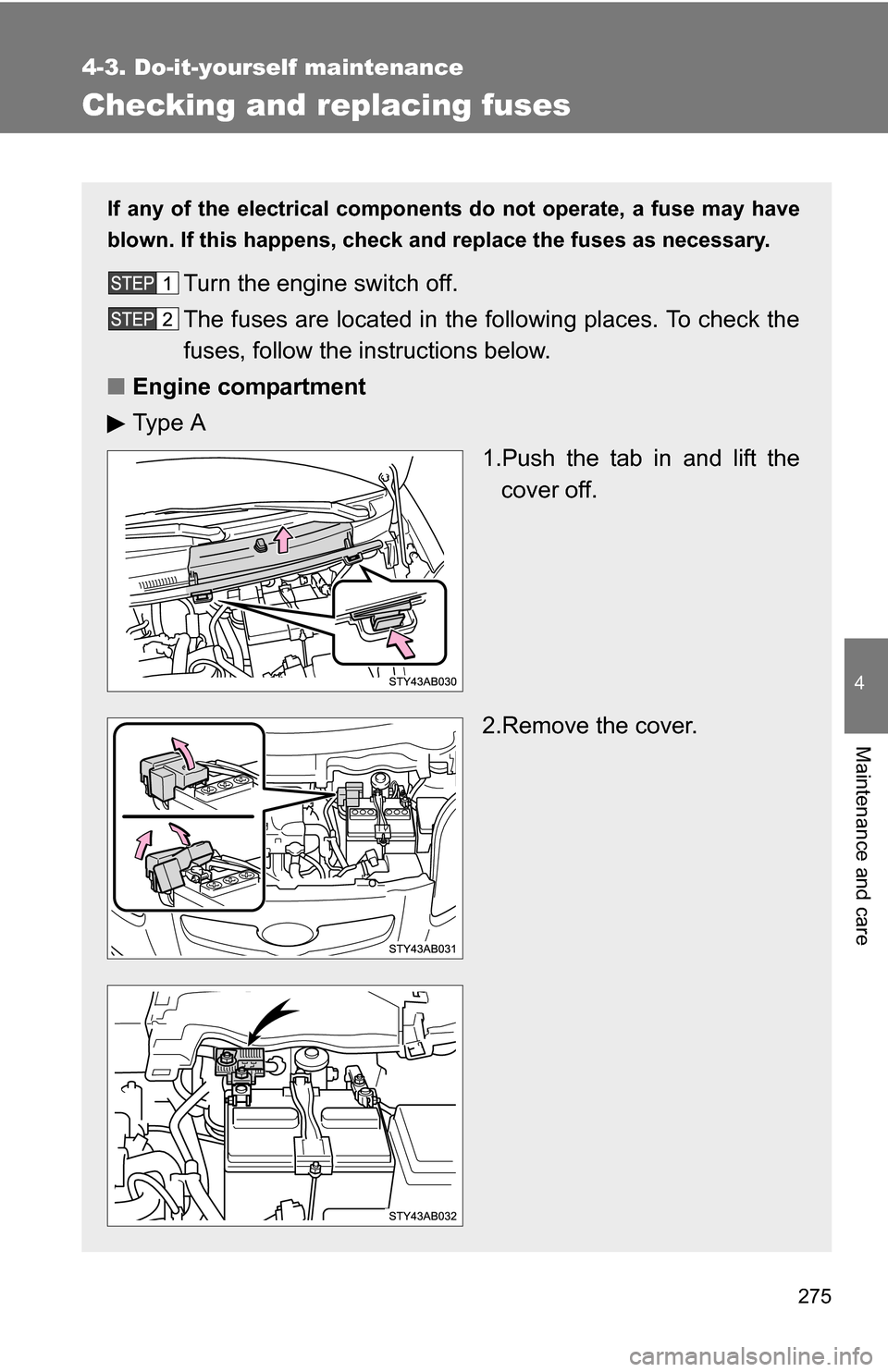 TOYOTA YARIS 2009 2.G Owners Manual 275
4-3. Do-it-yourself maintenance
4
Maintenance and care
Checking and replacing fuses
If any of the electrical components do not operate, a fuse may have
blown. If this happens, check and replace th TOYOTA YARIS 2009 2.G Owners Manual 275
4-3. Do-it-yourself maintenance
4
Maintenance and care
Checking and replacing fuses
If any of the electrical components do not operate, a fuse may have
blown. If this happens, check and replace th