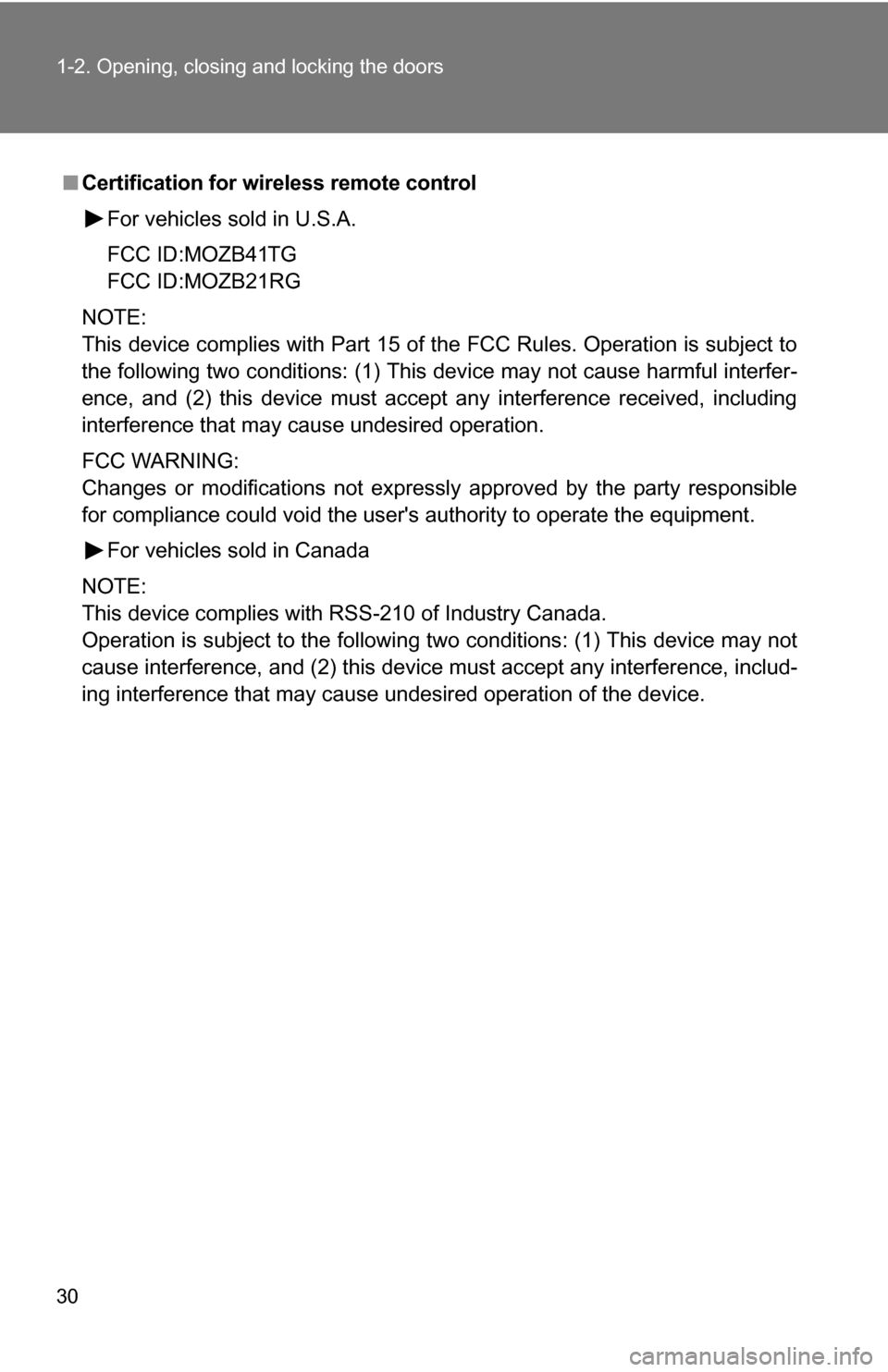 TOYOTA YARIS 2009 2.G Owners Manual 30 1-2. Opening, closing and locking the doors
■Certification for wireless remote control
For vehicles sold in U.S.A.
FCC ID:MOZB41TG
FCC ID:MOZB21RG
NOTE:
This device complies with Part 15 of the F TOYOTA YARIS 2009 2.G Owners Manual 30 1-2. Opening, closing and locking the doors
■Certification for wireless remote control
For vehicles sold in U.S.A.
FCC ID:MOZB41TG
FCC ID:MOZB21RG
NOTE:
This device complies with Part 15 of the F