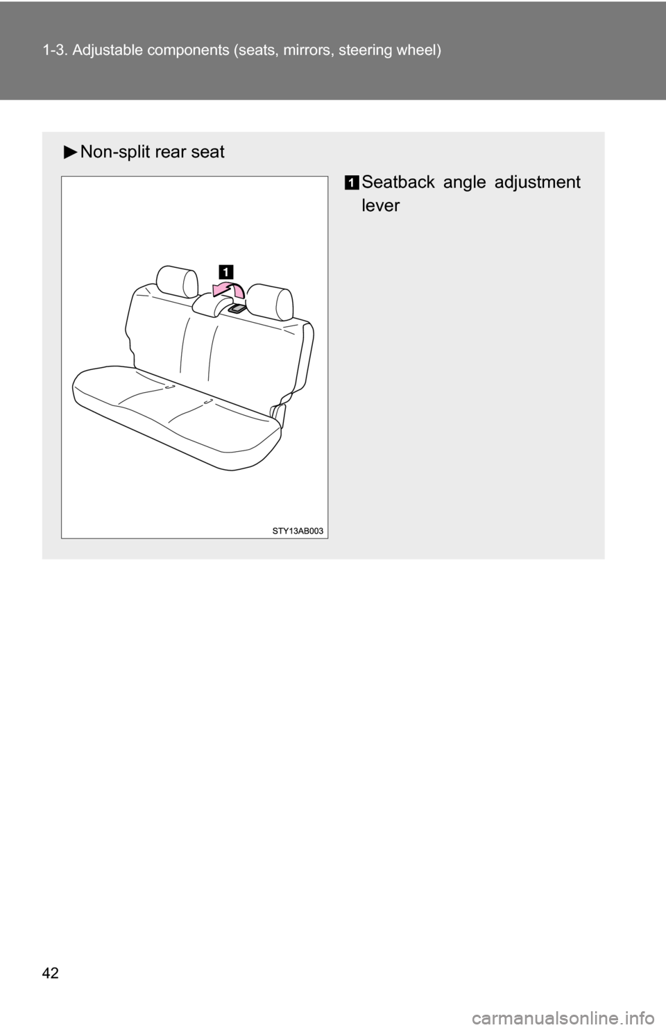 TOYOTA YARIS 2009 2.G Service Manual 42 1-3. Adjustable components (seats, mirrors, steering wheel)
Non-split rear seat
Seatback angle adjustment
lever 