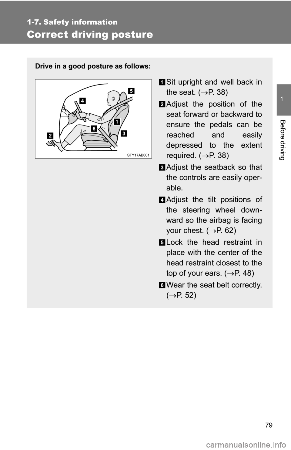 TOYOTA YARIS 2009 2.G Manual PDF 79
1
Before driving
1-7. Safety information
Correct driving posture
Drive in a good posture as follows:
Sit upright and well back in
the seat. (P.  3 8 )
Adjust the position of the
seat forward or 