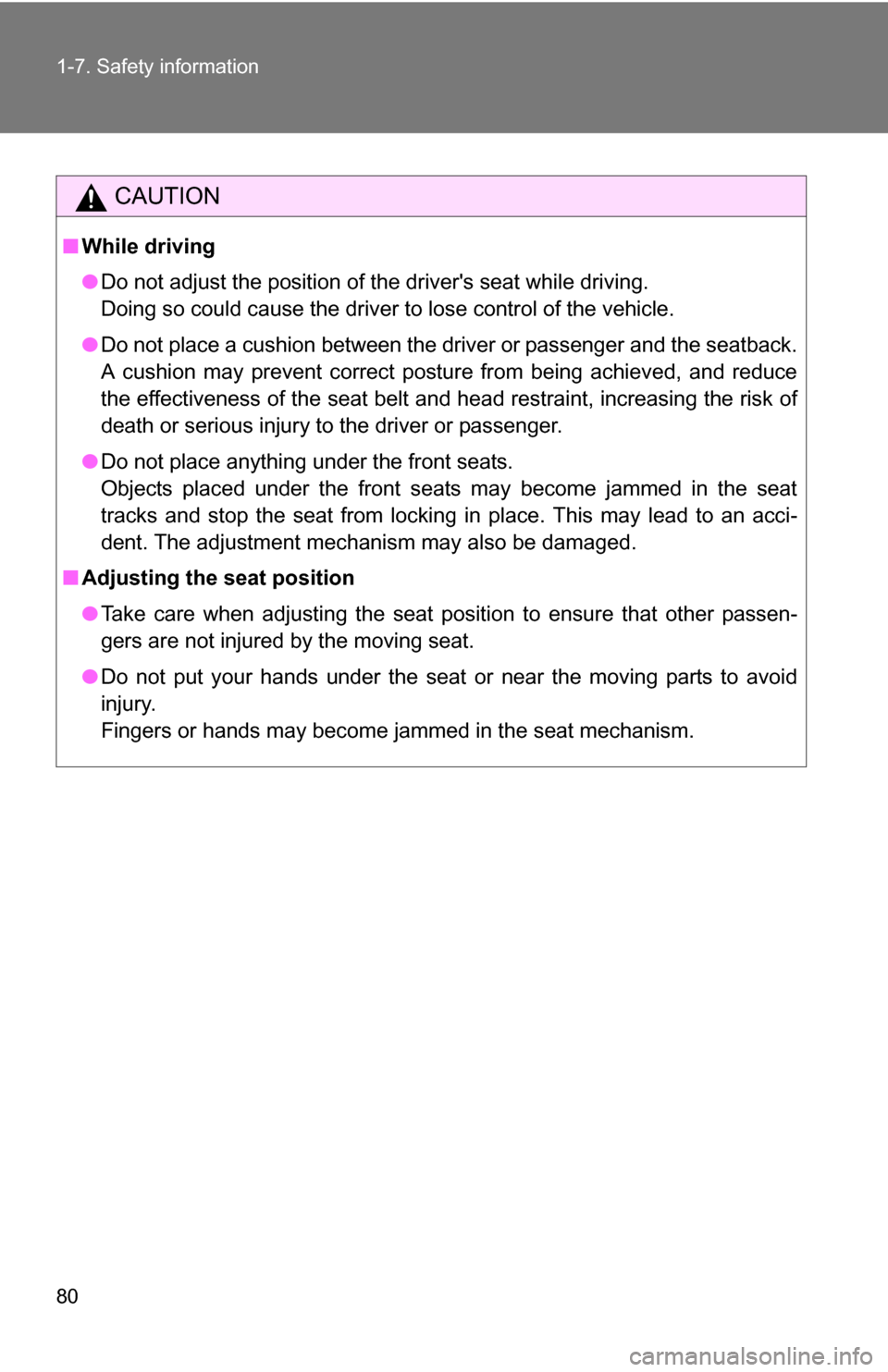 TOYOTA YARIS 2009 2.G Manual PDF 80 1-7. Safety information
CAUTION
■While driving
●Do not adjust the position of the drivers seat while driving.
Doing so could cause the driver to lose control of the vehicle.
● Do not place a