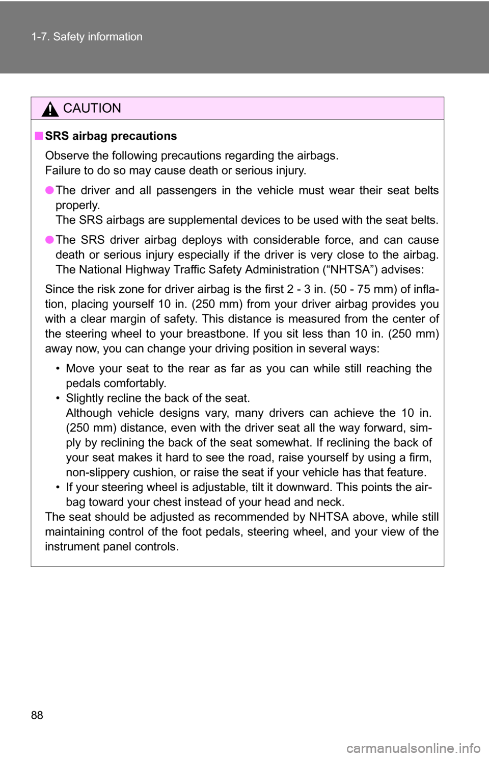 TOYOTA YARIS 2009 2.G Owners Manual 88 1-7. Safety information
CAUTION
■SRS airbag precautions
Observe the following precautions regarding the airbags. 
Failure to do so may cause death or serious injury.
●The driver and all passeng