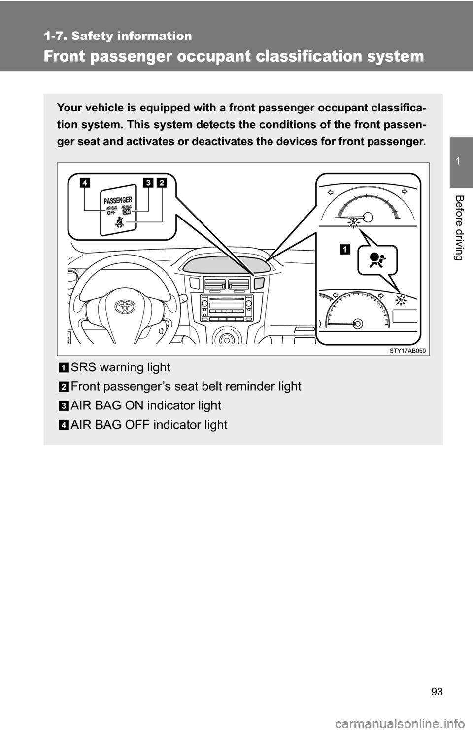 TOYOTA YARIS 2009 2.G Owners Manual 93
1
1-7. Safety information
Before driving
Front passenger occupant classification system
Your vehicle is equipped with a front passenger occupant classifica-
tion system. This system detects the co TOYOTA YARIS 2009 2.G Owners Manual 93
1
1-7. Safety information
Before driving
Front passenger occupant classification system
Your vehicle is equipped with a front passenger occupant classifica-
tion system. This system detects the co