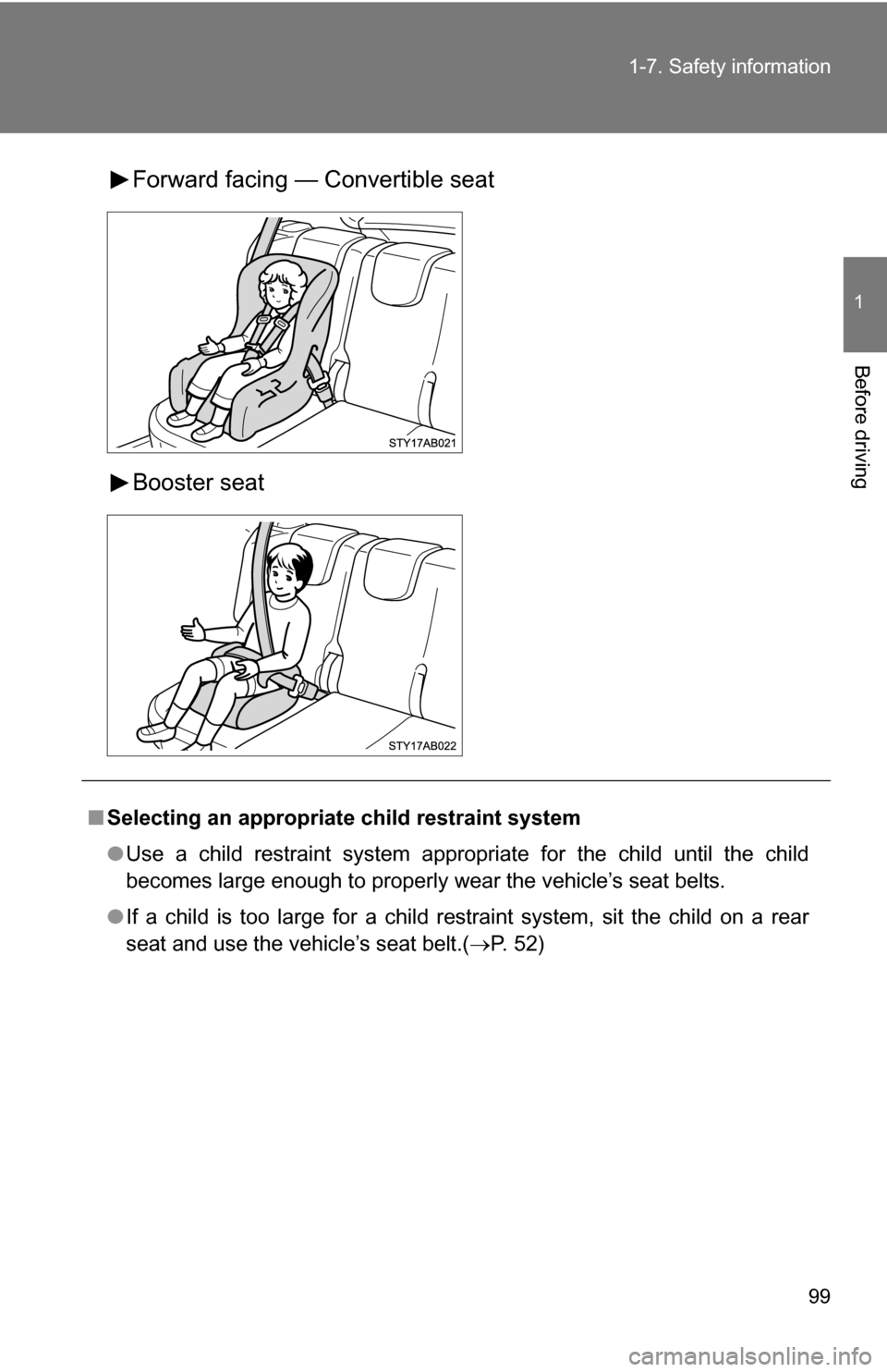 TOYOTA YARIS 2009 2.G Owners Manual 99
1-7. Safety information
1
Before driving
Forward facing — Convertible seat
Booster seat
■
Selecting an appropriat e child restraint system
● Use a child restraint system appropriate for the c TOYOTA YARIS 2009 2.G Owners Manual 99
1-7. Safety information
1
Before driving
Forward facing — Convertible seat
Booster seat
■
Selecting an appropriat e child restraint system
● Use a child restraint system appropriate for the c