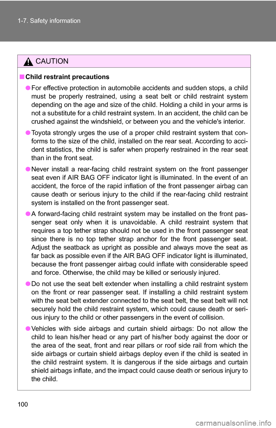TOYOTA YARIS 2009 2.G Owners Manual 100 1-7. Safety information
CAUTION
■Child restraint precautions
●For effective protection in automobile accidents and sudden stops, a child
must be properly restrained, using a seat belt or child TOYOTA YARIS 2009 2.G Owners Manual 100 1-7. Safety information
CAUTION
■Child restraint precautions
●For effective protection in automobile accidents and sudden stops, a child
must be properly restrained, using a seat belt or child