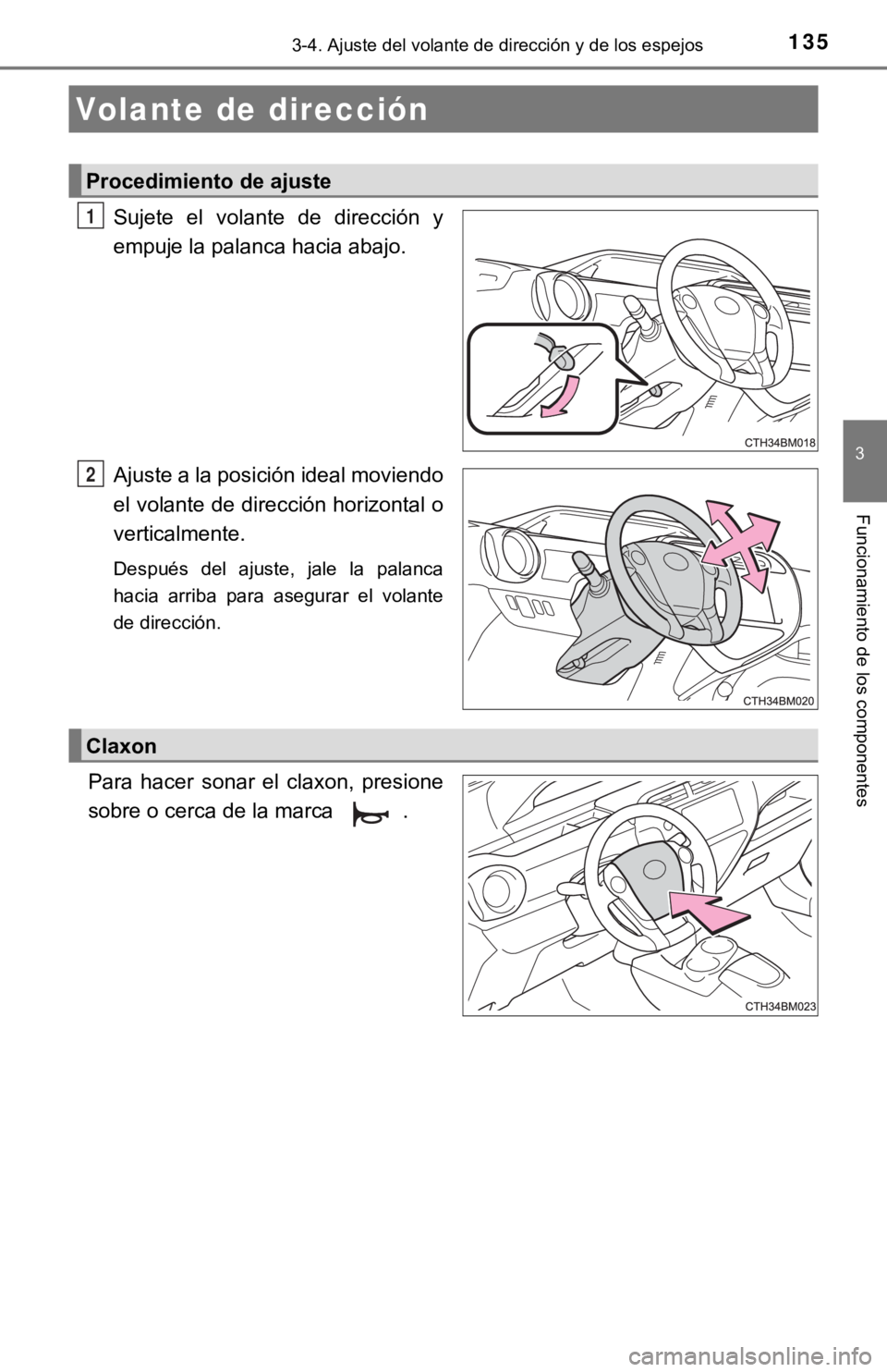 TOYOTA PRIUS C 2019 Manual del propietario (in Spanish) 135
3
Funcionamiento de los componentes
3-4. Ajuste del volante de dirección y de los espejos
Sujete el volante de dirección y
empuje la palanca hacia abajo.
Ajuste a la posición ideal moviend TOYOTA PRIUS C 2019 Manual del propietario (in Spanish) 135
3
Funcionamiento de los componentes
3-4. Ajuste del volante de dirección y de los espejos
Sujete el volante de dirección y
empuje la palanca hacia abajo.
Ajuste a la posición ideal moviend