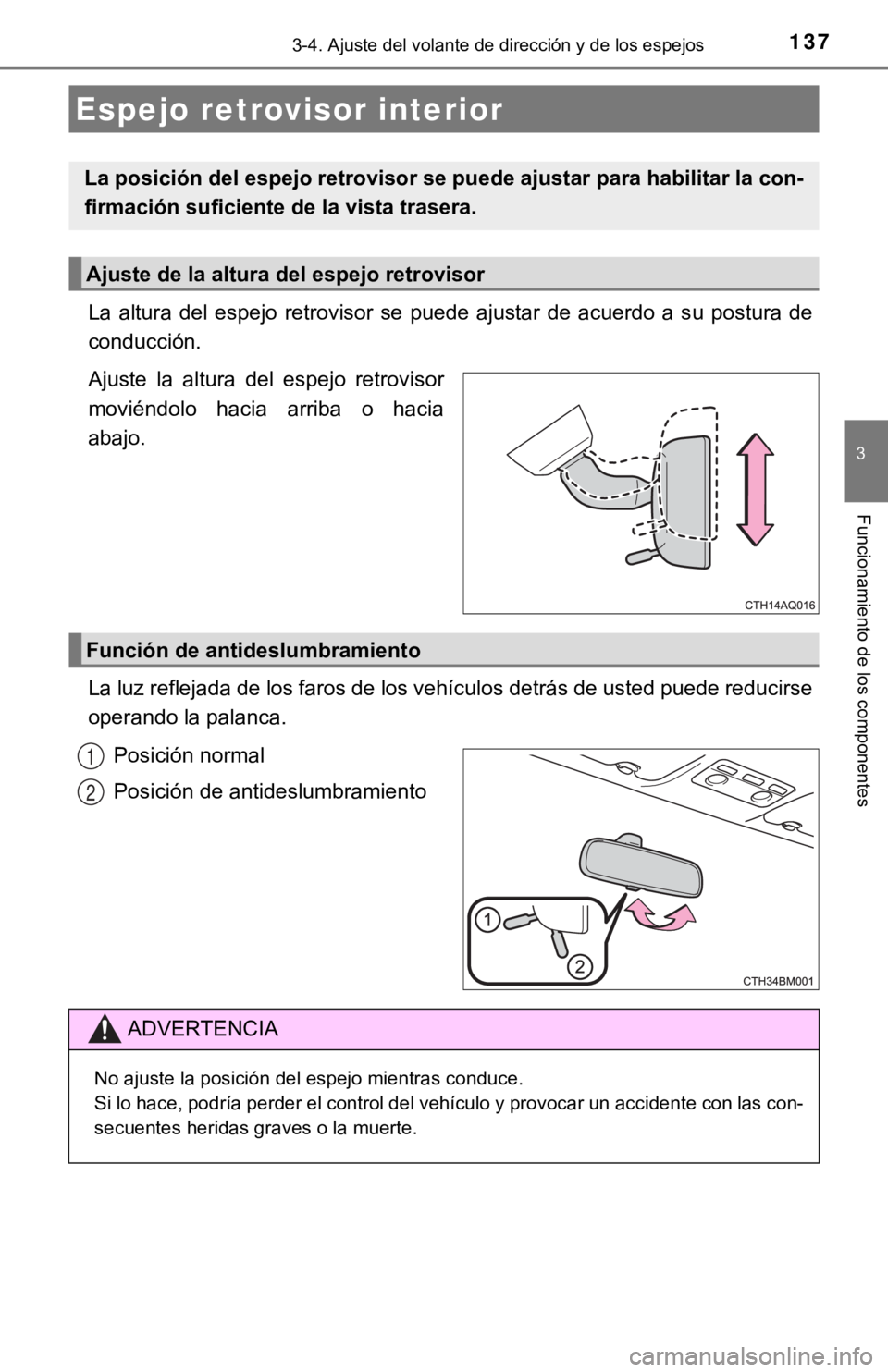 TOYOTA PRIUS C 2019 Manual del propietario (in Spanish) 1373-4. Ajuste del volante de dirección y de los espejos
3
Funcionamiento de los componentes
La altura del espejo retrovisor se puede ajustar de acuerdo a su postura de
conducción.
Ajus TOYOTA PRIUS C 2019 Manual del propietario (in Spanish) 1373-4. Ajuste del volante de dirección y de los espejos
3
Funcionamiento de los componentes
La altura del espejo retrovisor se puede ajustar de acuerdo a su postura de
conducción.
Ajus