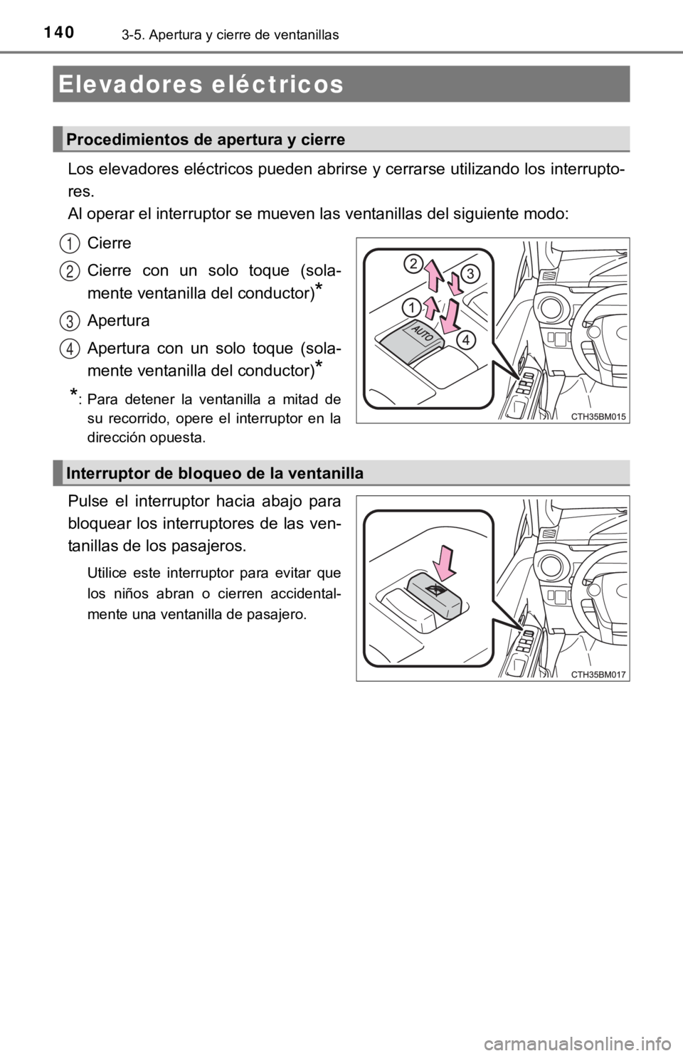TOYOTA PRIUS C 2019 Manual del propietario (in Spanish) 1403-5. Apertura y cierre de ventanillas
Los elevadores eléctricos pueden abrirse y cerrarse utilizando los interrupto-
res.
Al operar el interruptor se mueven las ventanillas del siguient e modo:
C TOYOTA PRIUS C 2019 Manual del propietario (in Spanish) 1403-5. Apertura y cierre de ventanillas
Los elevadores eléctricos pueden abrirse y cerrarse utilizando los interrupto-
res.
Al operar el interruptor se mueven las ventanillas del siguient e modo:
C