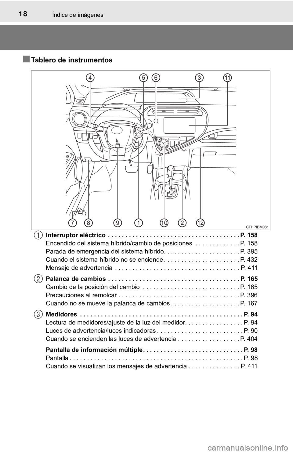 TOYOTA PRIUS C 2019 Manual del propietario (in Spanish) 18Índice de imágenes
■Tablero de instrumentos
Interruptor eléctrico . . . . . . . . . . . . . . . . . . . . . . . . . . . . . . . . . . . . . . P. 158
Encendido del sistema híbrido/cambio de po TOYOTA PRIUS C 2019 Manual del propietario (in Spanish) 18Índice de imágenes
■Tablero de instrumentos
Interruptor eléctrico . . . . . . . . . . . . . . . . . . . . . . . . . . . . . . . . . . . . . . P. 158
Encendido del sistema híbrido/cambio de po