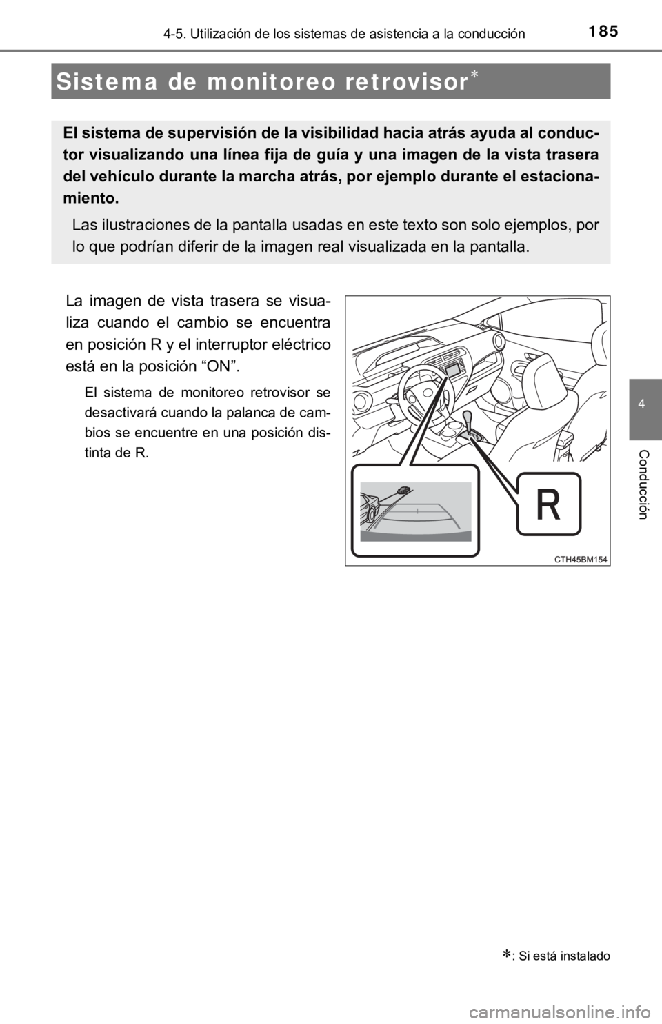 TOYOTA PRIUS C 2019  Manual del propietario (in Spanish) 1854-5. Utilización de los sistemas de asistencia a la conducción
4
Conducción
La  imagen  de  vista  trasera  se  visua-
liza  cuando  el  cambio  se  encuentra
en posición R y el interruptor el