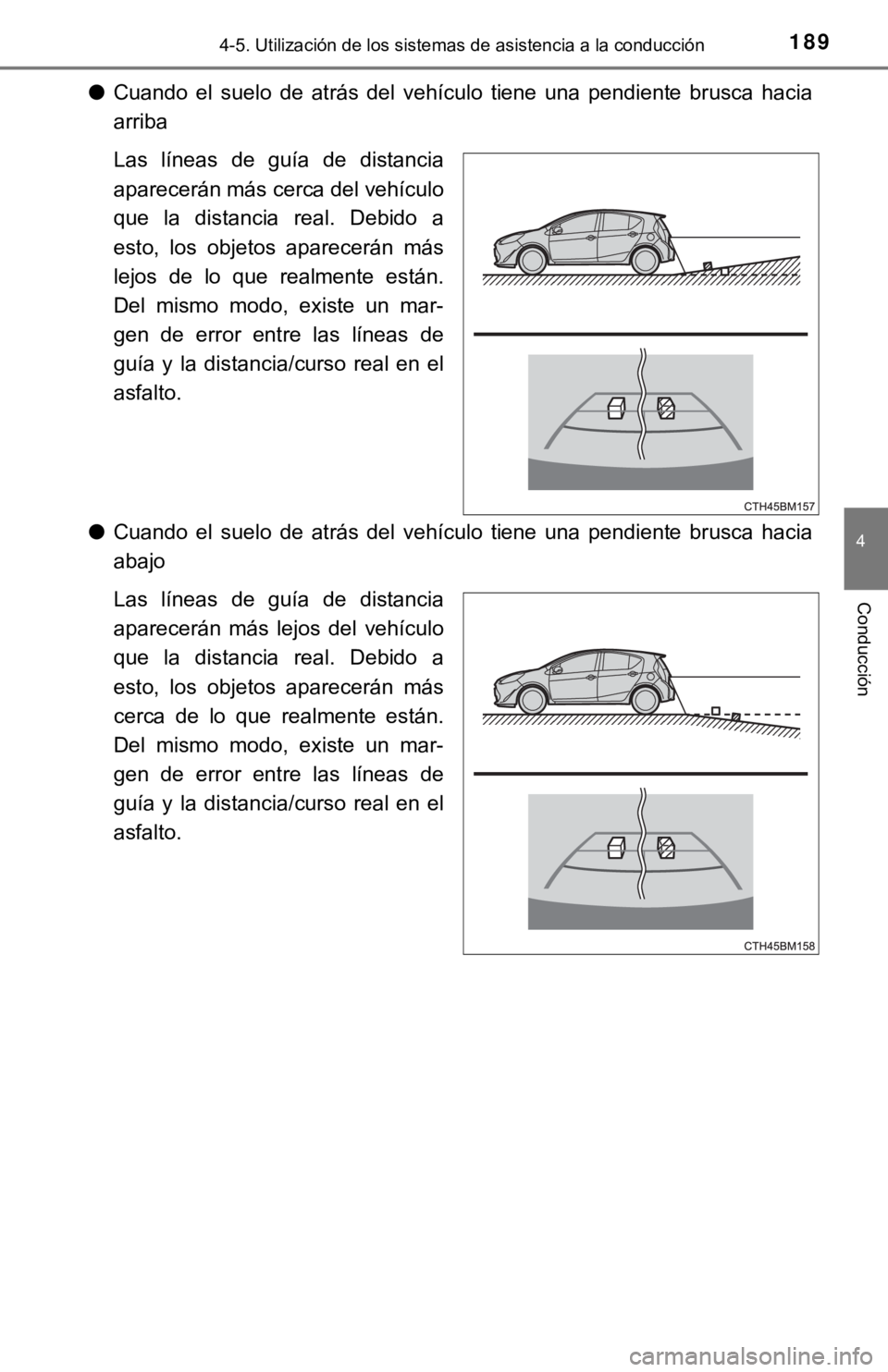 TOYOTA PRIUS C 2019  Manual del propietario (in Spanish) 1894-5. Utilización de los sistemas de asistencia a la conducción
4
Conducción
●Cuando  el  suelo  de  atrás  del  vehículo  tiene  una  pendiente  brusc a  hacia
arriba
Las  líneas  de  guía