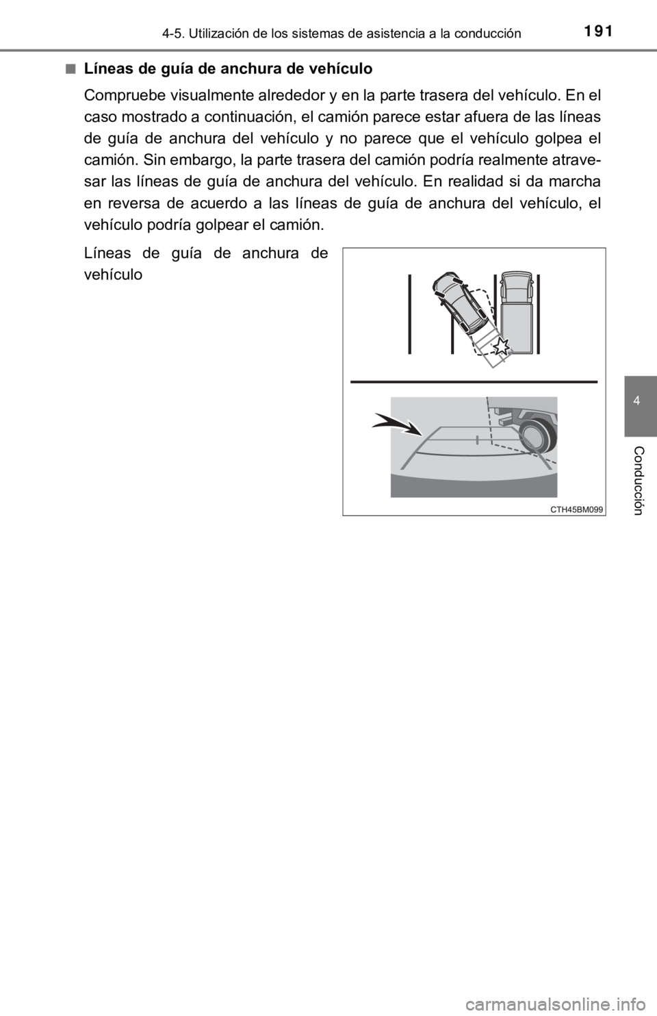 TOYOTA PRIUS C 2019  Manual del propietario (in Spanish) 1914-5. Utilización de los sistemas de asistencia a la conducción
4
Conducción
■Líneas de guía de anchura de vehículo
Compruebe visualmente alrededor y en la parte trasera del vehíc ulo. En e