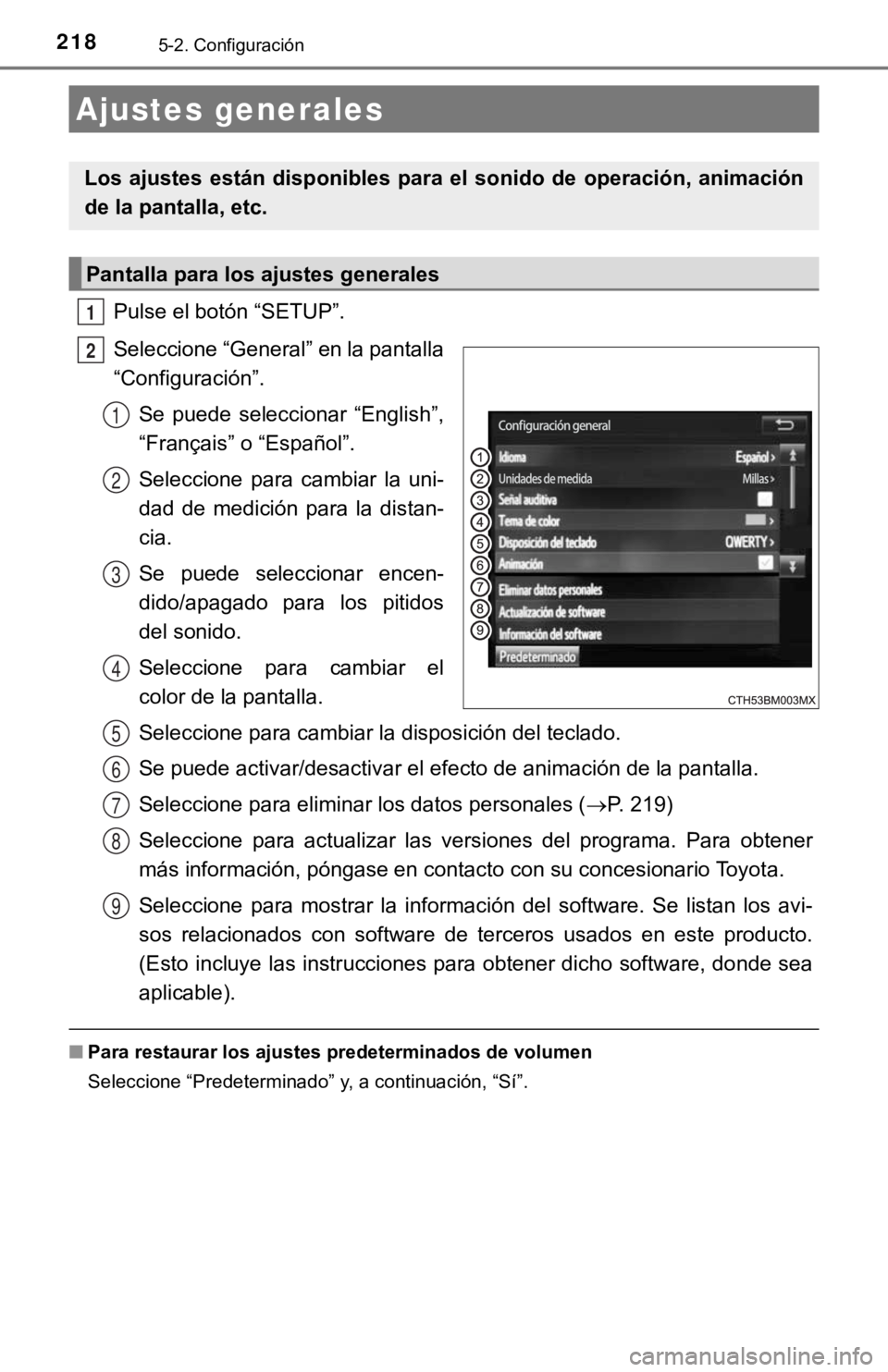 TOYOTA PRIUS C 2019  Manual del propietario (in Spanish) 2185-2. Configuración
Pulse el botón “SETUP”.
Seleccione “General” en la pantalla
“Configuración”.Se  puede  seleccionar  “English”,
“Français” o “Español”.
Seleccione  pa