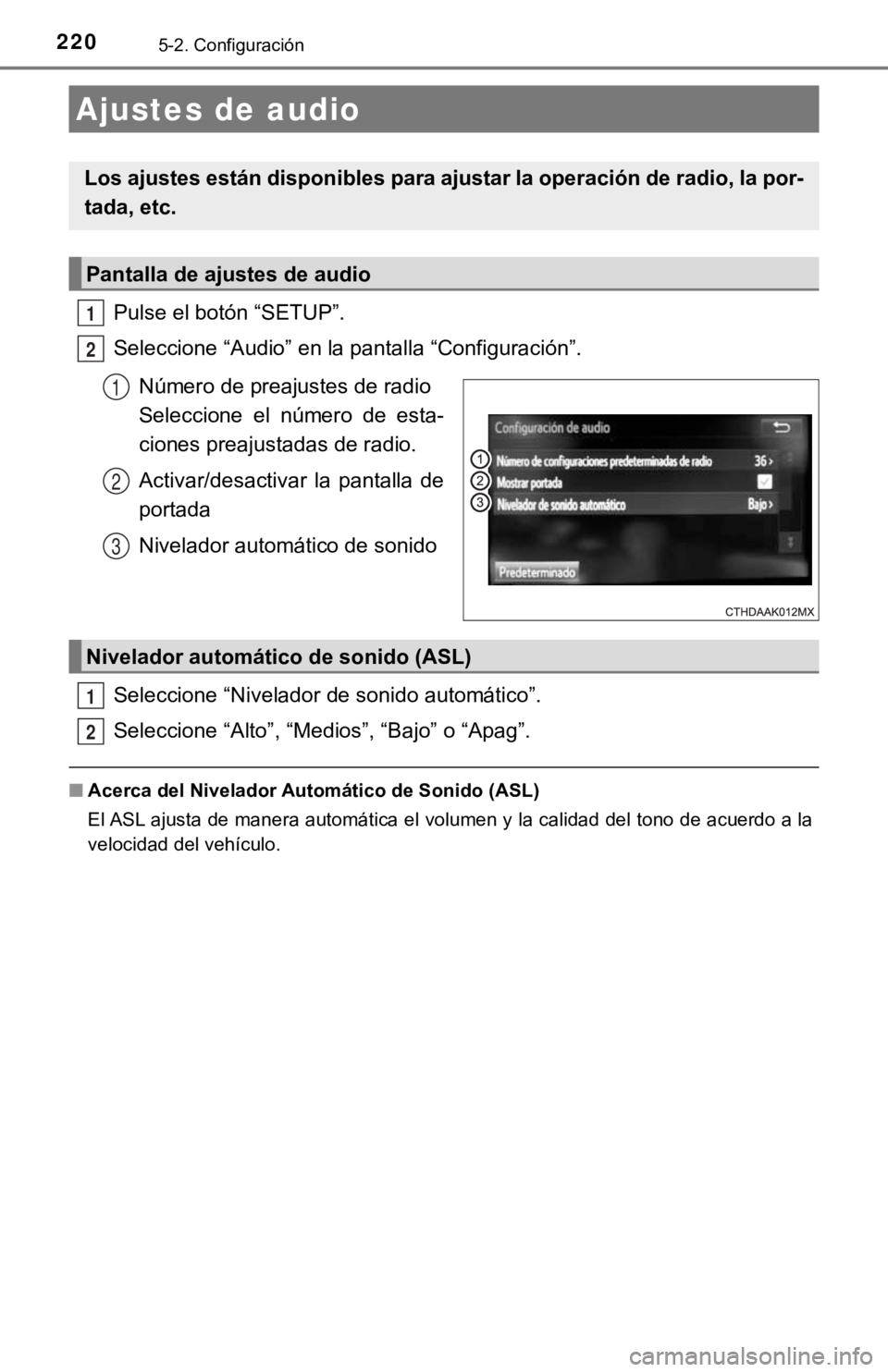 TOYOTA PRIUS C 2019  Manual del propietario (in Spanish) 2205-2. Configuración
Pulse el botón “SETUP”.
Seleccione “Audio” en la pantalla “Configuración”.Número de preajustes de radio 
Seleccione  el  número  de  esta-
ciones preajustadas de