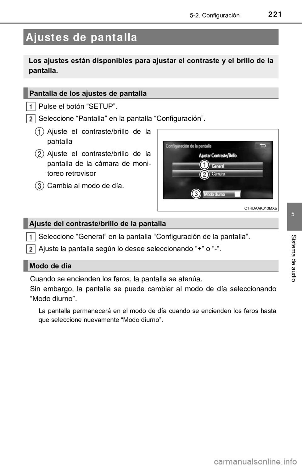 TOYOTA PRIUS C 2019 Manual del propietario (in Spanish) 2215-2. Configuración
5
Sistema de audio
Pulse el botón “SETUP”.
Seleccione “Pantalla” en la pantalla “Configuración”.Ajuste el contraste/brillo de la
pantalla
Ajuste el contraste TOYOTA PRIUS C 2019 Manual del propietario (in Spanish) 2215-2. Configuración
5
Sistema de audio
Pulse el botón “SETUP”.
Seleccione “Pantalla” en la pantalla “Configuración”.Ajuste el contraste/brillo de la
pantalla
Ajuste el contraste