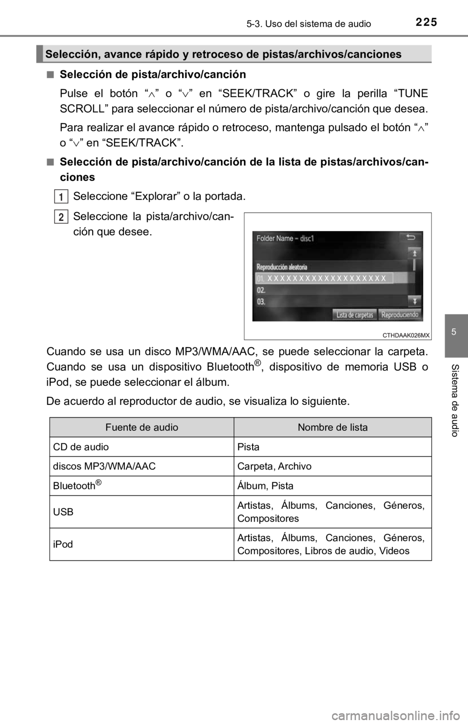 TOYOTA PRIUS C 2019 Manual del propietario (in Spanish) 2255-3. Uso del sistema de audio
5
Sistema de audio
■Selección de pista/archivo/canción
Pulse el botón “” o “ ” en “SEEK/TRACK” o gire la perilla “TUNE
SCROLL” p TOYOTA PRIUS C 2019 Manual del propietario (in Spanish) 2255-3. Uso del sistema de audio
5
Sistema de audio
■Selección de pista/archivo/canción
Pulse el botón “” o “ ” en “SEEK/TRACK” o gire la perilla “TUNE
SCROLL” p