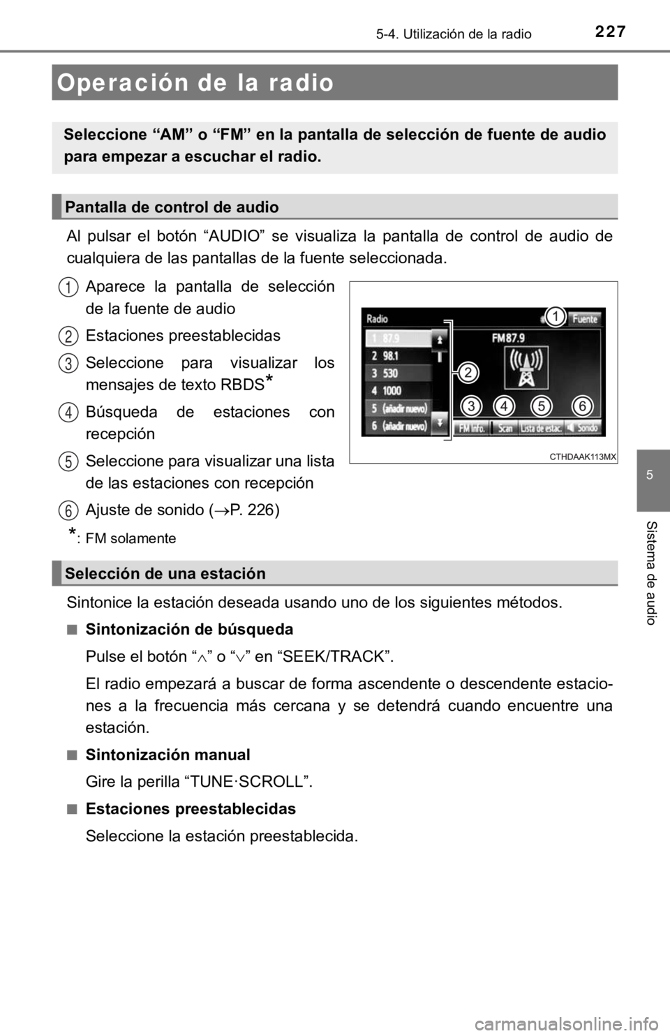 TOYOTA PRIUS C 2019 Manual del propietario (in Spanish) 227
5
Sistema de audio
5-4. Utilización de la radio
Al pulsar el botón “AUDIO” se visualiza la pantalla de control de audio de
cualquiera de las pantallas de la fuente seleccionada.
TOYOTA PRIUS C 2019 Manual del propietario (in Spanish) 227
5
Sistema de audio
5-4. Utilización de la radio
Al pulsar el botón “AUDIO” se visualiza la pantalla de control de audio de
cualquiera de las pantallas de la fuente seleccionada.