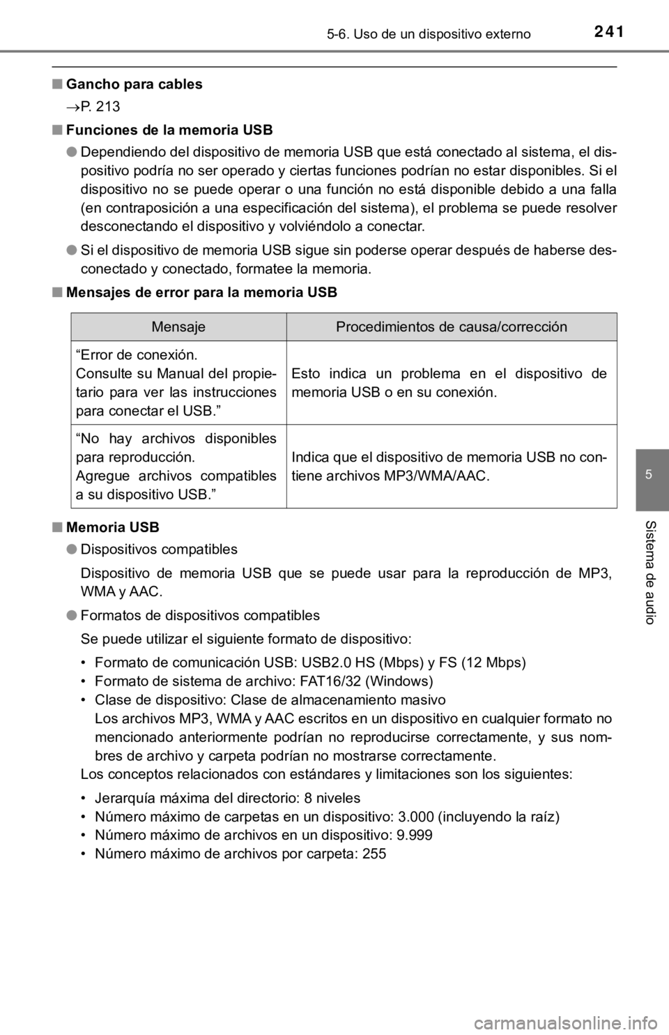 TOYOTA PRIUS C 2019 Manual del propietario (in Spanish) 2415-6. Uso de un dispositivo externo
5
Sistema de audio
■Gancho para cables
P. 213
■ Funciones de la memoria USB
●Dependiendo del dispositivo de memoria USB que está conectado a l sistema, TOYOTA PRIUS C 2019 Manual del propietario (in Spanish) 2415-6. Uso de un dispositivo externo
5
Sistema de audio
■Gancho para cables
P. 213
■ Funciones de la memoria USB
●Dependiendo del dispositivo de memoria USB que está conectado a l sistema,
