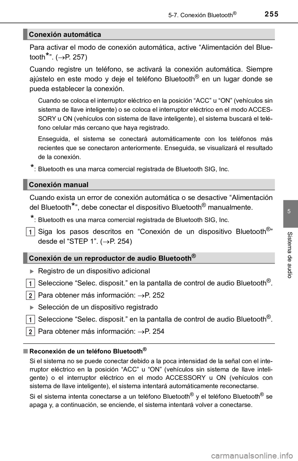 TOYOTA PRIUS C 2019 Manual del propietario (in Spanish) 2555-7. Conexión Bluetooth®
5
Sistema de audio
Para activar el modo de conexión automática, active “Alimentación del Blue-
tooth
*”. (P. 257)
Cuando registre un teléfono, se activar TOYOTA PRIUS C 2019 Manual del propietario (in Spanish) 2555-7. Conexión Bluetooth®
5
Sistema de audio
Para activar el modo de conexión automática, active “Alimentación del Blue-
tooth
*”. (P. 257)
Cuando registre un teléfono, se activar