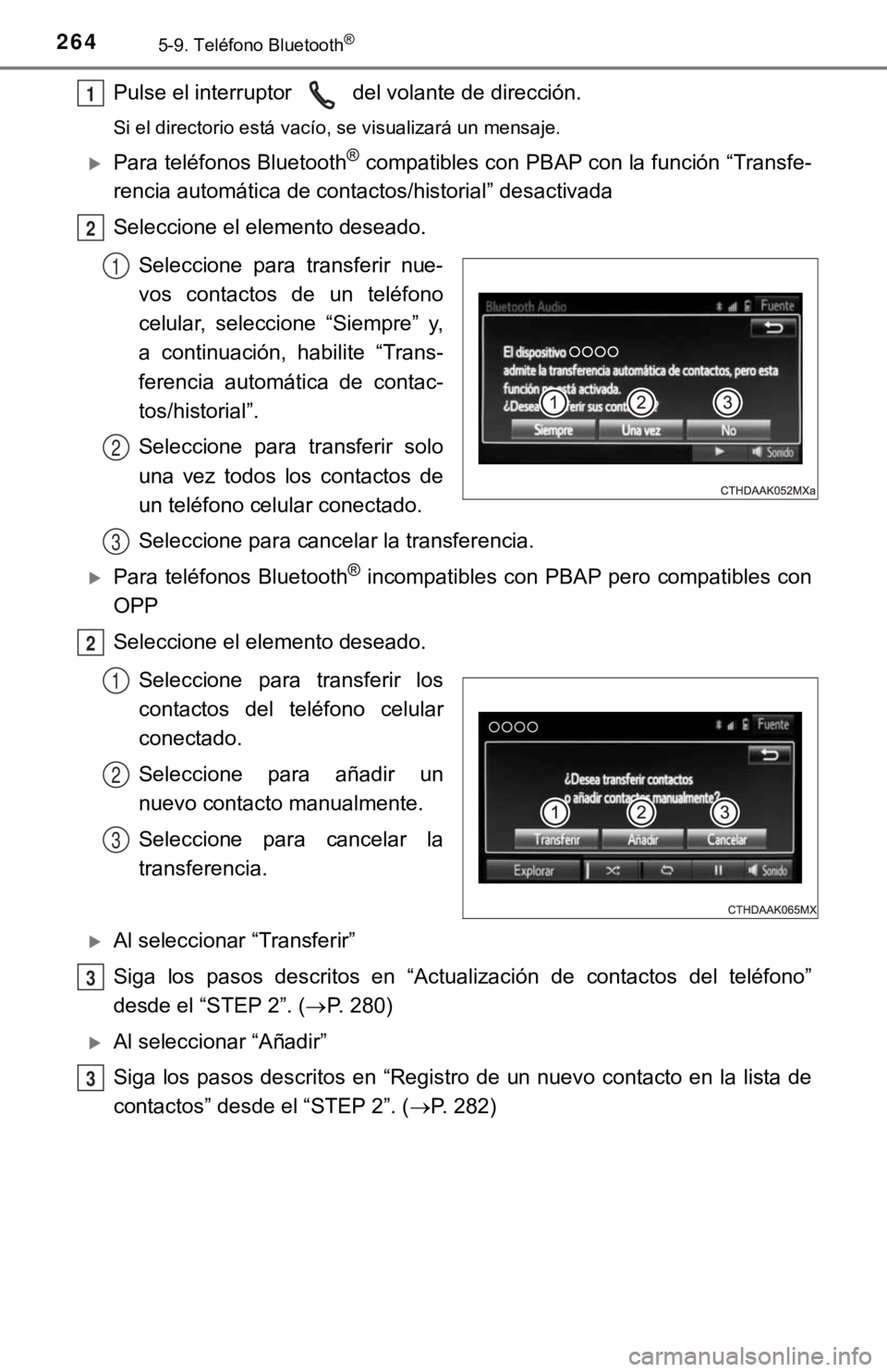 TOYOTA PRIUS C 2019 Manual del propietario (in Spanish) 2645-9. Teléfono Bluetooth®
Pulse el interruptor del volante de dirección.
Si el directorio está vacío, se visualizará un mensaje.
Para teléfonos Bluetooth® compatibles con PBAP con la fu TOYOTA PRIUS C 2019 Manual del propietario (in Spanish) 2645-9. Teléfono Bluetooth®
Pulse el interruptor del volante de dirección.
Si el directorio está vacío, se visualizará un mensaje.
Para teléfonos Bluetooth® compatibles con PBAP con la fu