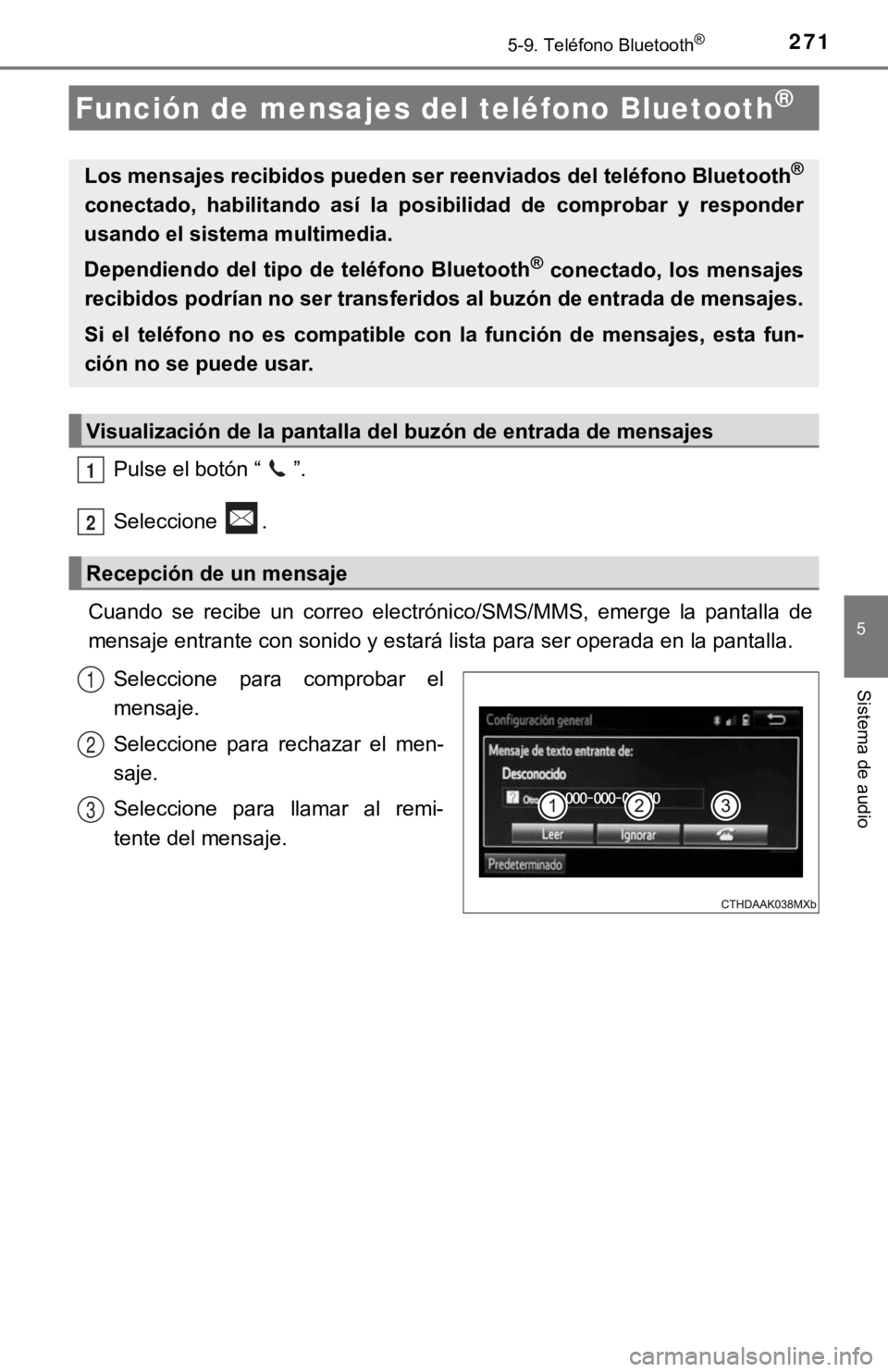 TOYOTA PRIUS C 2019 Manual del propietario (in Spanish) 2715-9. Teléfono Bluetooth®
5
Sistema de audio
Pulse el botón “ ”.
Seleccione .
Cuando se recibe un correo electrónico/SMS/MMS, emerge la panta lla de
mensaje entrante con sonido y e TOYOTA PRIUS C 2019 Manual del propietario (in Spanish) 2715-9. Teléfono Bluetooth®
5
Sistema de audio
Pulse el botón “ ”.
Seleccione .
Cuando se recibe un correo electrónico/SMS/MMS, emerge la panta lla de
mensaje entrante con sonido y e