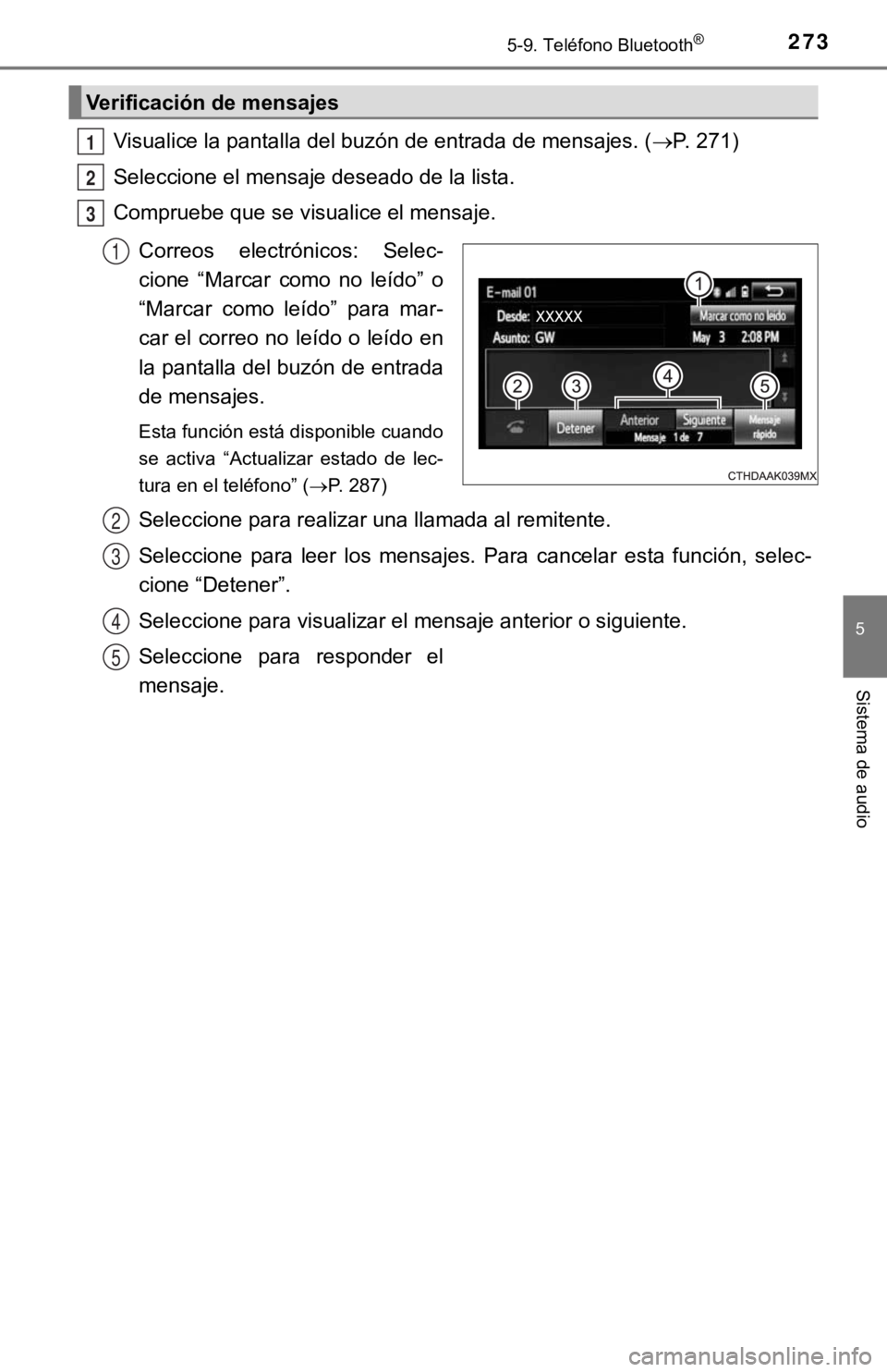 TOYOTA PRIUS C 2019 Manual del propietario (in Spanish) 2735-9. Teléfono Bluetooth®
5
Sistema de audio
Visualice la pantalla del buzón de entrada de mensajes. (P. 271)
Seleccione el mensaje deseado de la lista.
Compruebe que se visualice el mensaje.
TOYOTA PRIUS C 2019 Manual del propietario (in Spanish) 2735-9. Teléfono Bluetooth®
5
Sistema de audio
Visualice la pantalla del buzón de entrada de mensajes. (P. 271)
Seleccione el mensaje deseado de la lista.
Compruebe que se visualice el mensaje.