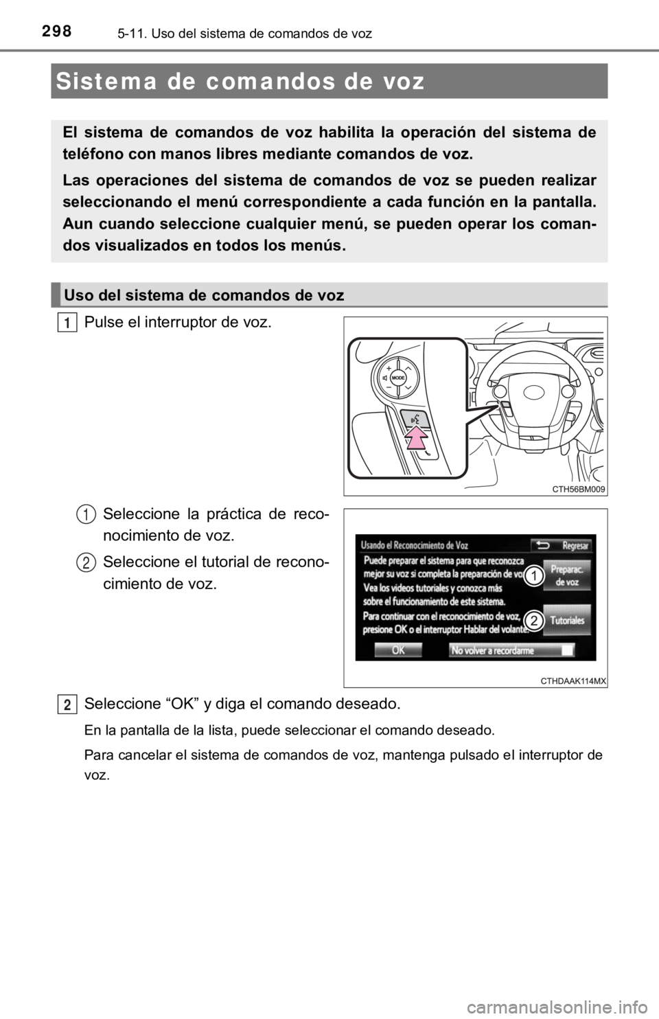 TOYOTA PRIUS C 2019 Manual del propietario (in Spanish) 2985-11. Uso del sistema de comandos de voz
Pulse el interruptor de voz.Seleccione la práctica de reco-
nocimiento de voz.
Seleccione el tutorial de recono-
cimiento de voz.
Seleccione “OK” y TOYOTA PRIUS C 2019 Manual del propietario (in Spanish) 2985-11. Uso del sistema de comandos de voz
Pulse el interruptor de voz.Seleccione la práctica de reco-
nocimiento de voz.
Seleccione el tutorial de recono-
cimiento de voz.
Seleccione “OK” y
