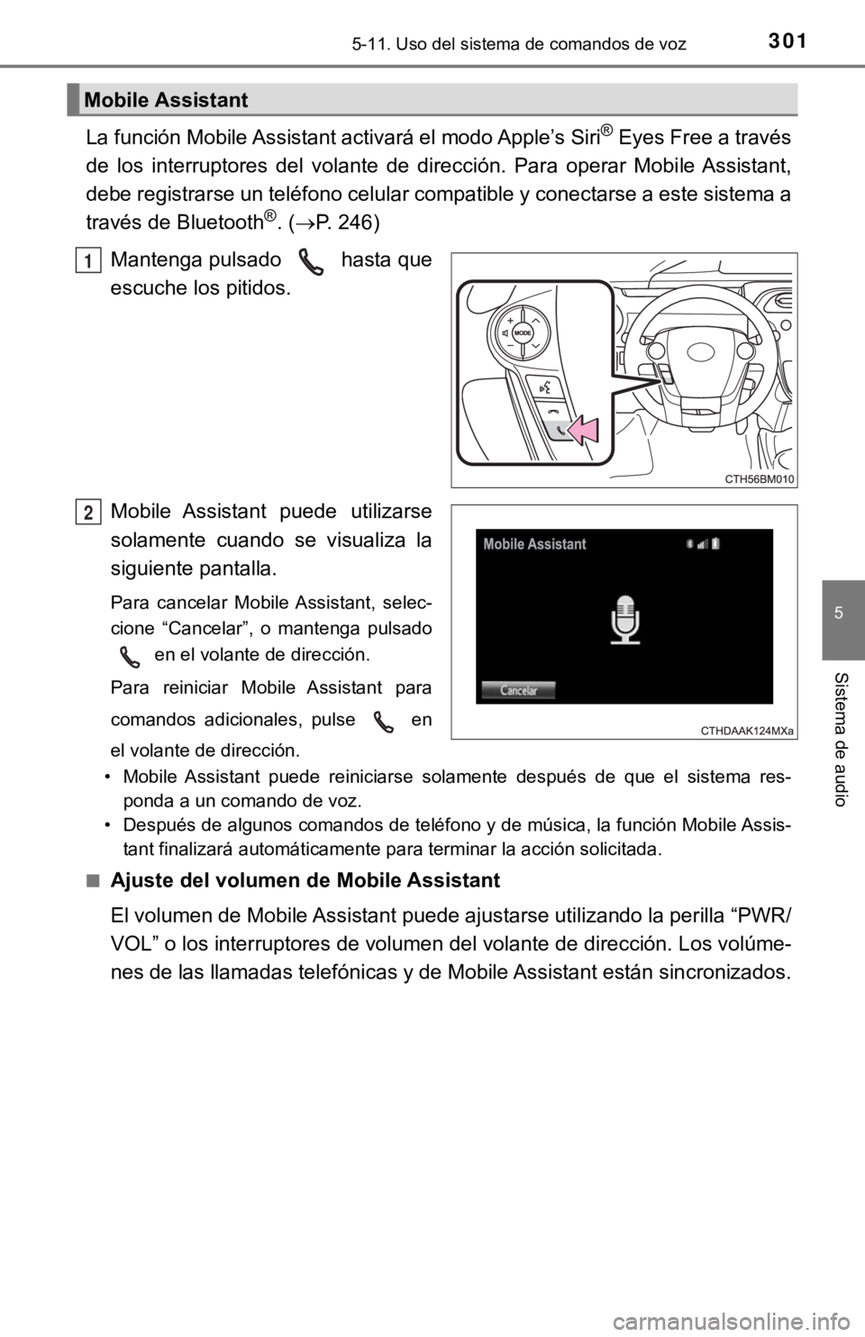 TOYOTA PRIUS C 2019 Manual del propietario (in Spanish) 3015-11. Uso del sistema de comandos de voz
5
Sistema de audio
La función Mobile Assistant activará el modo Apple’s Siri® Eyes Free a través
de los interruptores del volante de dirección. TOYOTA PRIUS C 2019 Manual del propietario (in Spanish) 3015-11. Uso del sistema de comandos de voz
5
Sistema de audio
La función Mobile Assistant activará el modo Apple’s Siri® Eyes Free a través
de los interruptores del volante de dirección.