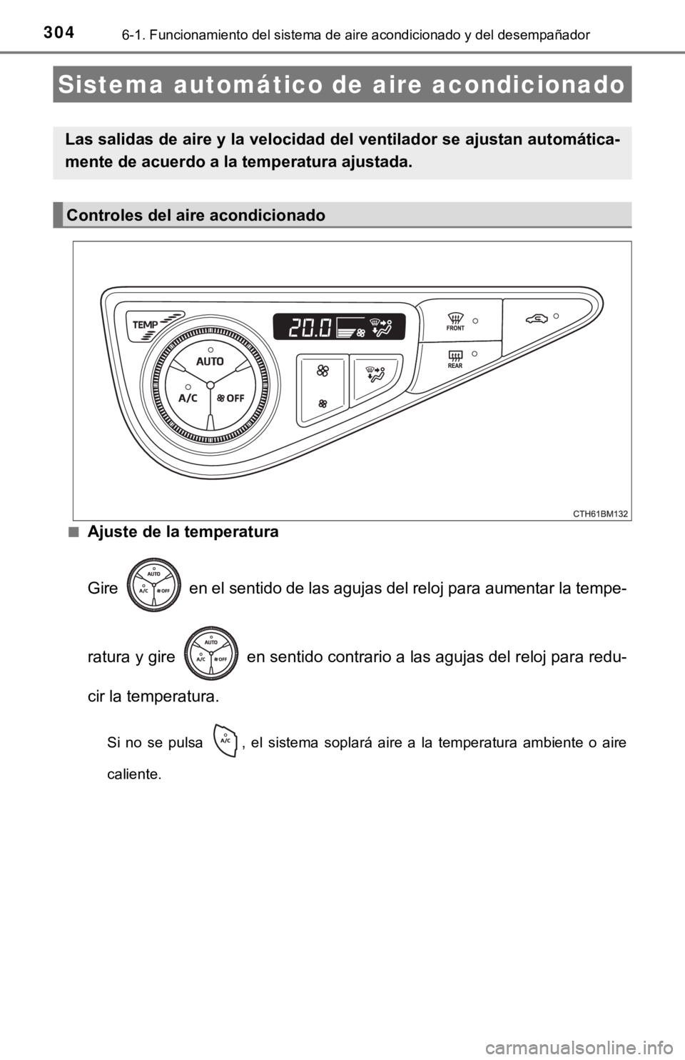 TOYOTA PRIUS C 2019 Manual del propietario (in Spanish) 3046-1. Funcionamiento del sistema de aire acondicionado y del desempañador
■Ajuste de la temperatura
Gire en el sentido de las agujas del reloj para aumentar la te mpe-
ratura y gire en sentid TOYOTA PRIUS C 2019 Manual del propietario (in Spanish) 3046-1. Funcionamiento del sistema de aire acondicionado y del desempañador
■Ajuste de la temperatura
Gire en el sentido de las agujas del reloj para aumentar la te mpe-
ratura y gire en sentid