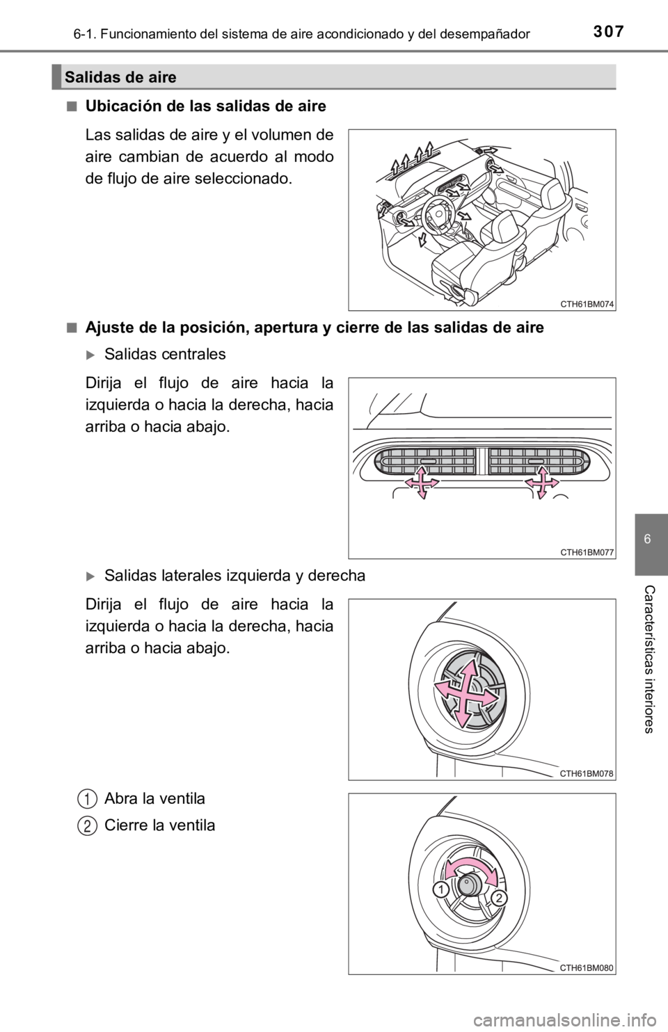 TOYOTA PRIUS C 2019 Manual del propietario (in Spanish) 3076-1. Funcionamiento del sistema de aire acondicionado y del desempañador
6
Características interiores
■Ubicación de las salidas de aire
Las salidas de aire y el volumen de
aire cambian de a TOYOTA PRIUS C 2019 Manual del propietario (in Spanish) 3076-1. Funcionamiento del sistema de aire acondicionado y del desempañador
6
Características interiores
■Ubicación de las salidas de aire
Las salidas de aire y el volumen de
aire cambian de a