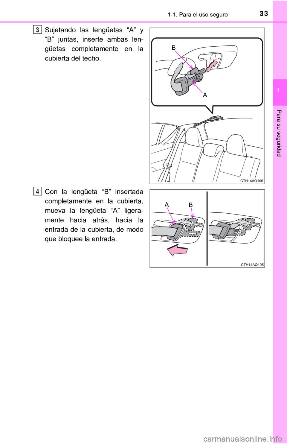 TOYOTA PRIUS C 2019 Manual del propietario (in Spanish) 331-1. Para el uso seguro
1
Para su seguridad
Sujetando las lengüetas “A” y
“B” juntas, inserte ambas len-
güetas completamente en la
cubierta del techo.
Con la lengüeta “B TOYOTA PRIUS C 2019 Manual del propietario (in Spanish) 331-1. Para el uso seguro
1
Para su seguridad
Sujetando las lengüetas “A” y
“B” juntas, inserte ambas len-
güetas completamente en la
cubierta del techo.
Con la lengüeta “B