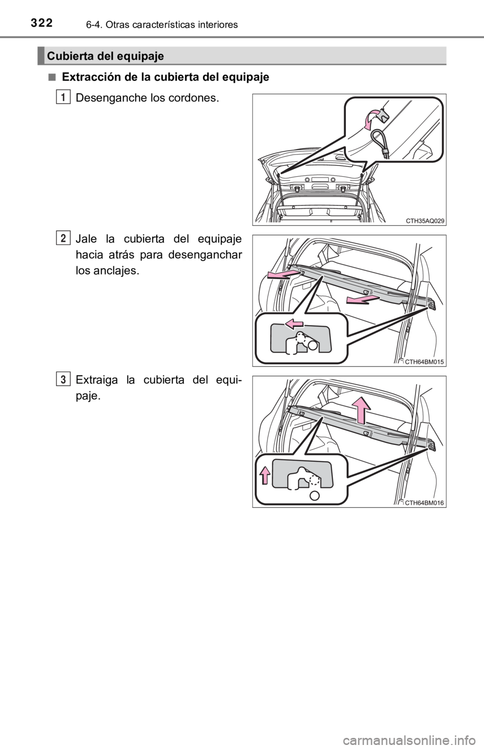 TOYOTA PRIUS C 2019  Manual del propietario (in Spanish) 3226-4. Otras características interiores
■Extracción de la cubierta del equipajeDesenganche los cordones.
Jale  la  cubierta  del  equipaje
hacia  atrás  para  desenganchar
los anclajes.
Extraiga