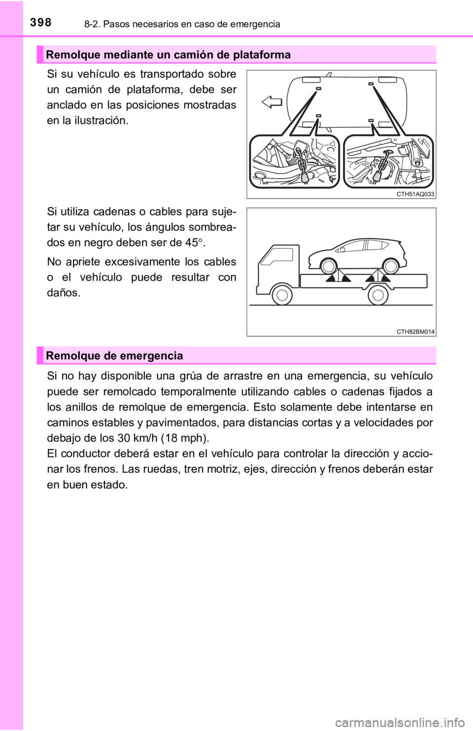 TOYOTA PRIUS C 2019 Manual del propietario (in Spanish) 3988-2. Pasos necesarios en caso de emergencia
Si su vehículo es transportado sobre
un camión de plataforma, debe ser
anclado en las posiciones mostradas
en la ilustración.
Si utiliza TOYOTA PRIUS C 2019 Manual del propietario (in Spanish) 3988-2. Pasos necesarios en caso de emergencia
Si su vehículo es transportado sobre
un camión de plataforma, debe ser
anclado en las posiciones mostradas
en la ilustración.
Si utiliza