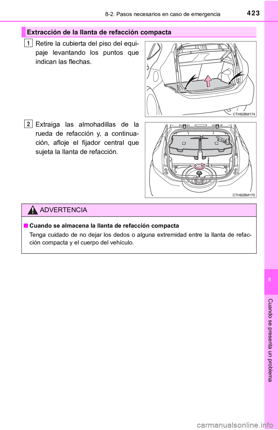 TOYOTA PRIUS C 2019 Manual del propietario (in Spanish) 4238-2. Pasos necesarios en caso de emergencia
8
Cuando se presenta un problema
Retire la cubierta del piso del equi-
paje levantando los puntos que
indican las flechas.
Extraiga las almohadilla TOYOTA PRIUS C 2019 Manual del propietario (in Spanish) 4238-2. Pasos necesarios en caso de emergencia
8
Cuando se presenta un problema
Retire la cubierta del piso del equi-
paje levantando los puntos que
indican las flechas.
Extraiga las almohadilla