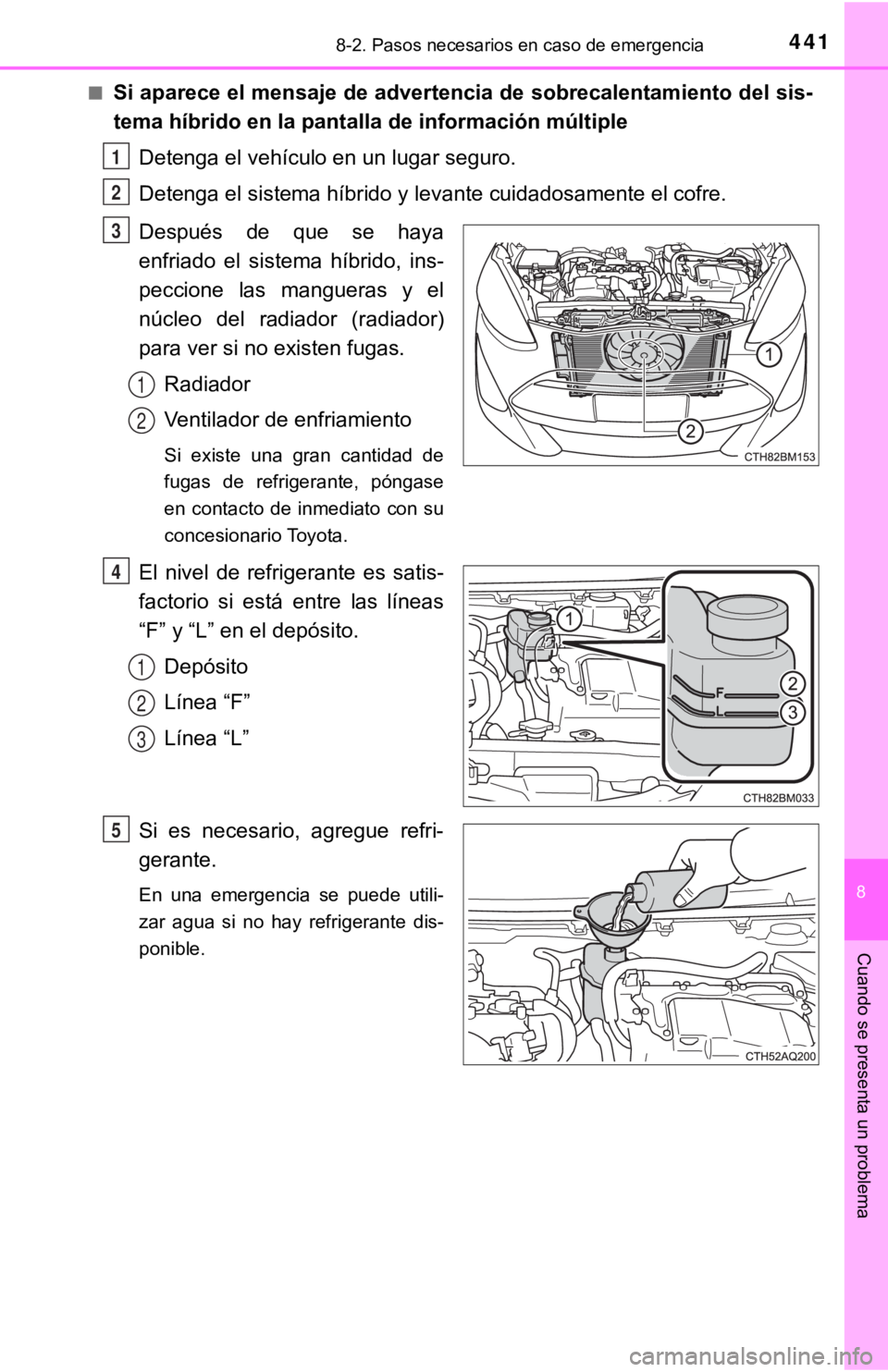 TOYOTA PRIUS C 2019 Manual del propietario (in Spanish) 4418-2. Pasos necesarios en caso de emergencia
8
Cuando se presenta un problema
■Si aparece el mensaje de advertencia de sobrecalentamiento del sis-
tema híbrido en la pantalla de información múl TOYOTA PRIUS C 2019 Manual del propietario (in Spanish) 4418-2. Pasos necesarios en caso de emergencia
8
Cuando se presenta un problema
■Si aparece el mensaje de advertencia de sobrecalentamiento del sis-
tema híbrido en la pantalla de información múl