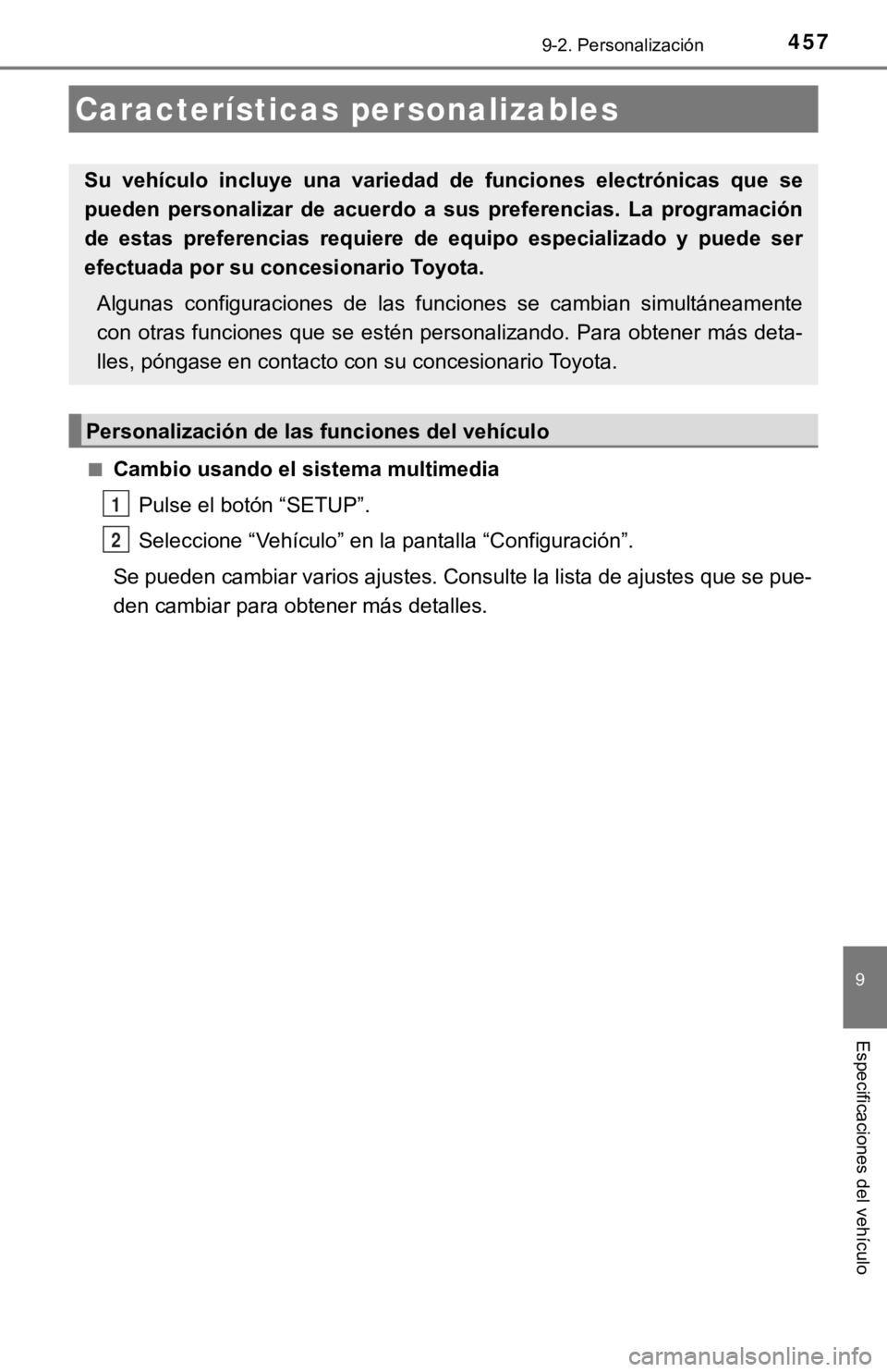 TOYOTA PRIUS C 2019 Manual del propietario (in Spanish) 457
9
Especificaciones del vehículo
9-2. Personalización
■Cambio usando el sistema multimediaPulse el botón “SETUP”.
Seleccione “Vehículo” en la pantalla “Configuración”.
Se pueden TOYOTA PRIUS C 2019 Manual del propietario (in Spanish) 457
9
Especificaciones del vehículo
9-2. Personalización
■Cambio usando el sistema multimediaPulse el botón “SETUP”.
Seleccione “Vehículo” en la pantalla “Configuración”.
Se pueden